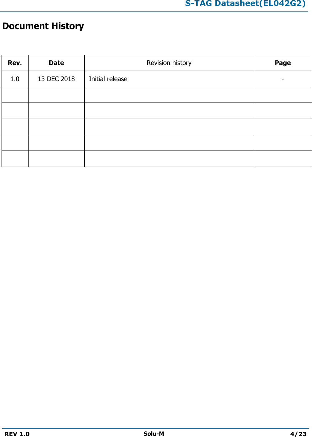  S-TAG Datasheet(EL042G2)  REV 1.0 Solu-M 4/23   Document History   Rev. Date Revision history Page 1.0 13 DEC 2018   Initial release  -                      