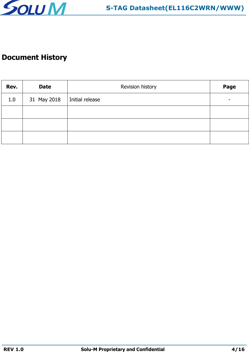  S-TAG Datasheet(EL116C2WRN/WWW)  REV 1.0 Solu-M Proprietary and Confidential 4/16     Document History   Rev. Date Revision history Page 1.0 31  May 2018  Initial release  -              