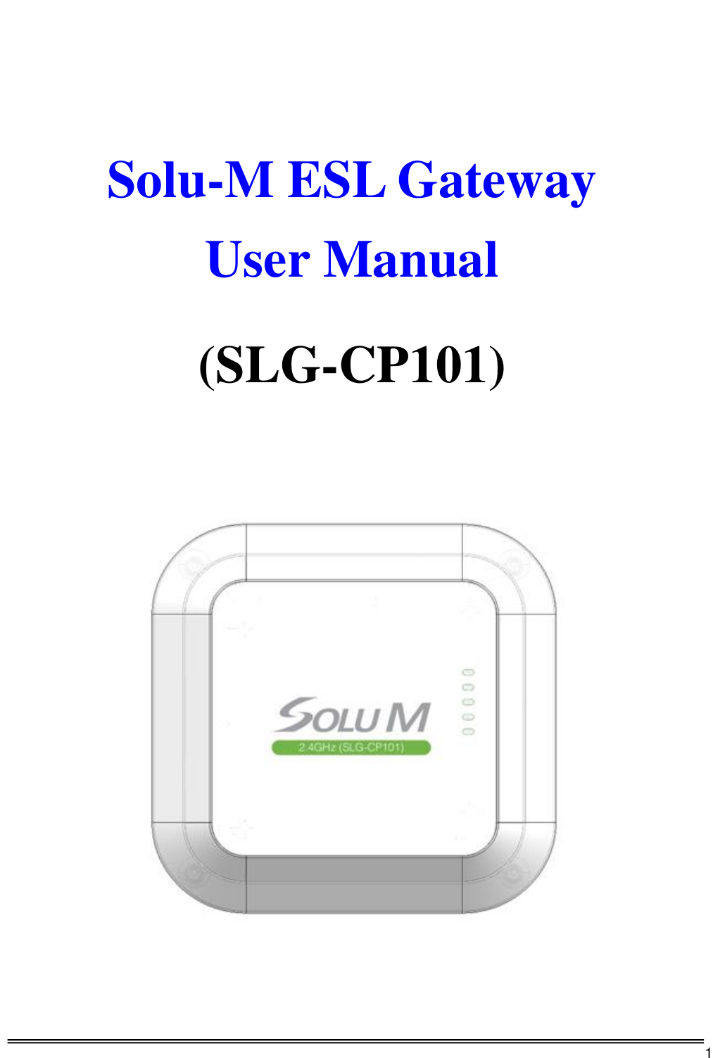      1      Solu-M ESL Gateway User Manual  (SLG-CP101)                                  