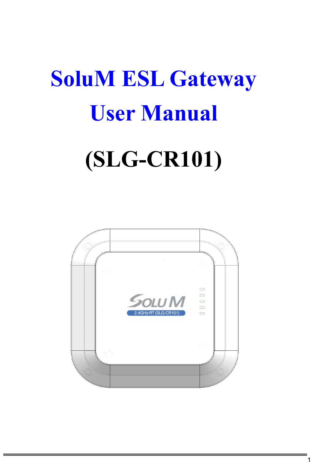     1     SoluM ESL Gateway User Manual  (SLG-CR101)                       