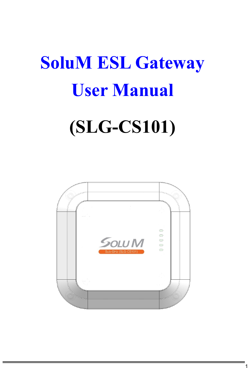     1     SoluM ESL Gateway User Manual  (SLG-CS101)                       