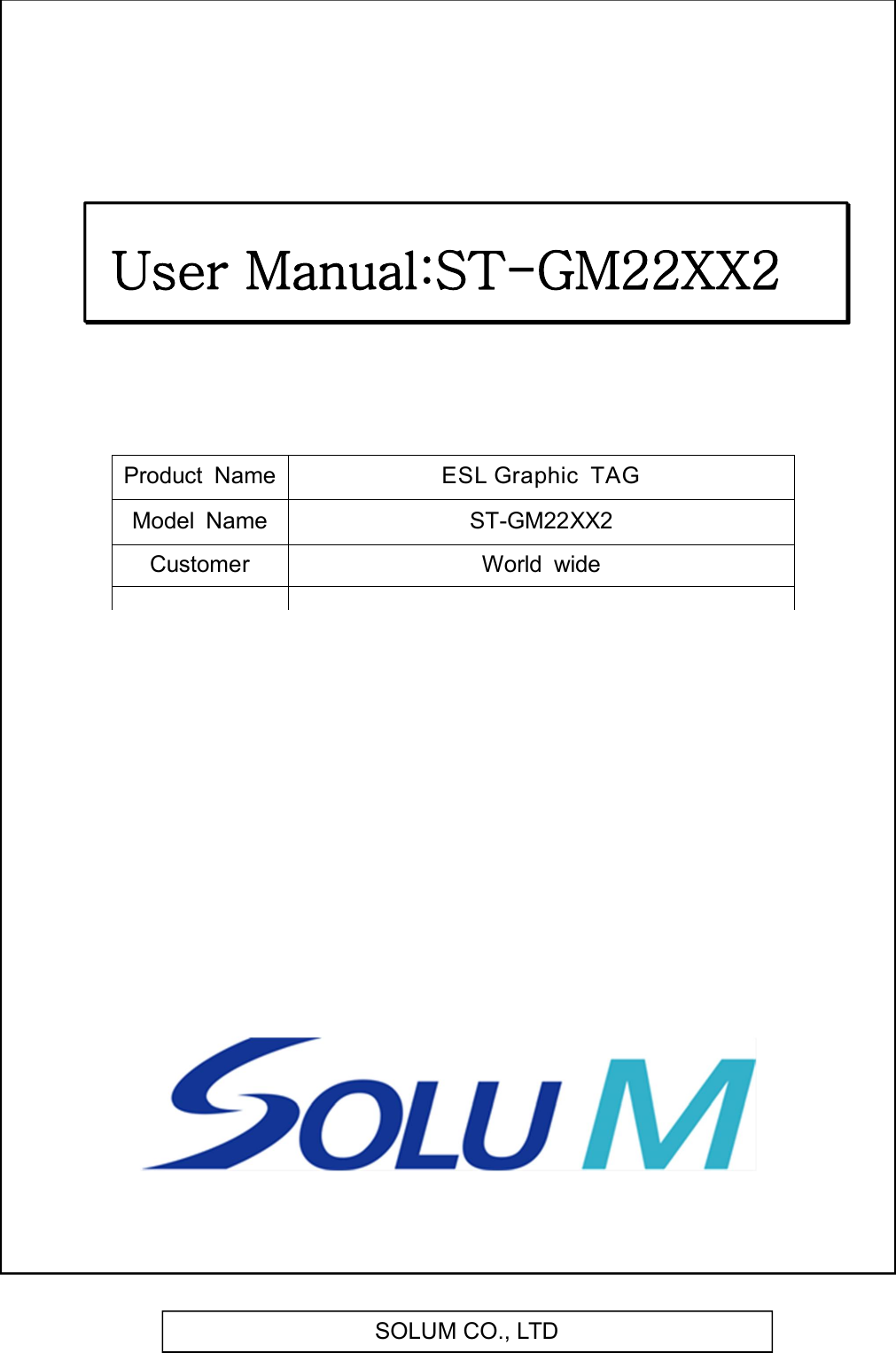 SOLUM CO., LTD   Product  Name ESL Graphic  TAG Model  Name ST-GM22XX2Customer World  wide User Manual:ST-GM22XX2