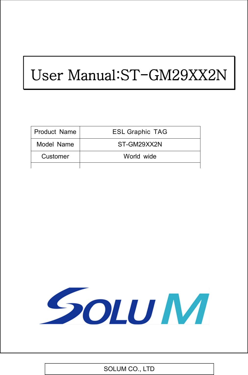 SOLUM CO., LTD     Product  Name ESL Graphic  TAG Model  Name ST-GM29XX2NCustomer World  wide User Manual:ST-GM29XX2N 