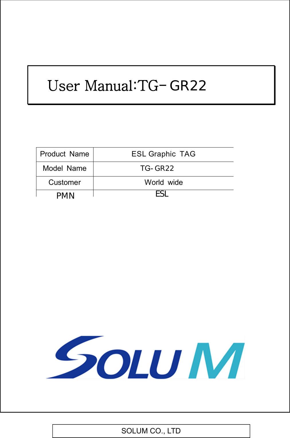 SOLUM CO., LTDProduct  NameESL Graphic  TAG Model  NameTG- CustomerWorld  wide User Manual:TG- GR22GR22  PMN     ESL