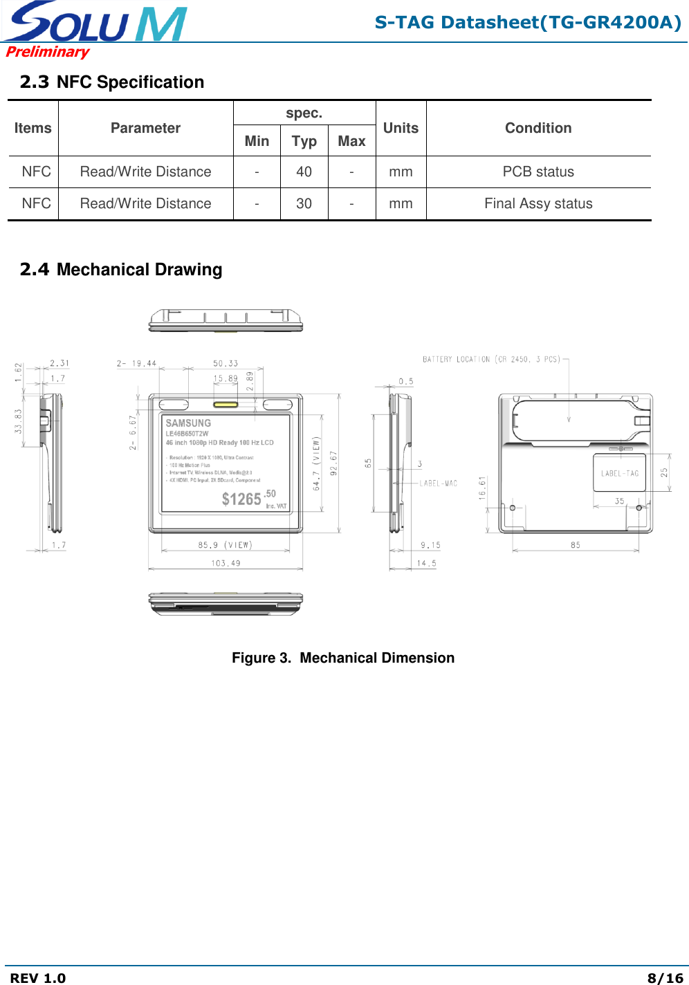  S-TAG Datasheet(TG-GR4200A) Preliminary REV 1.0  8/16   2.3 NFC Specification Items Parameter spec. Units Condition Min Typ Max NFC Read/Write Distance - 40 - mm PCB status NFC Read/Write Distance - 30 - mm Final Assy status  2.4 Mechanical Drawing  Figure 3.  Mechanical Dimension 