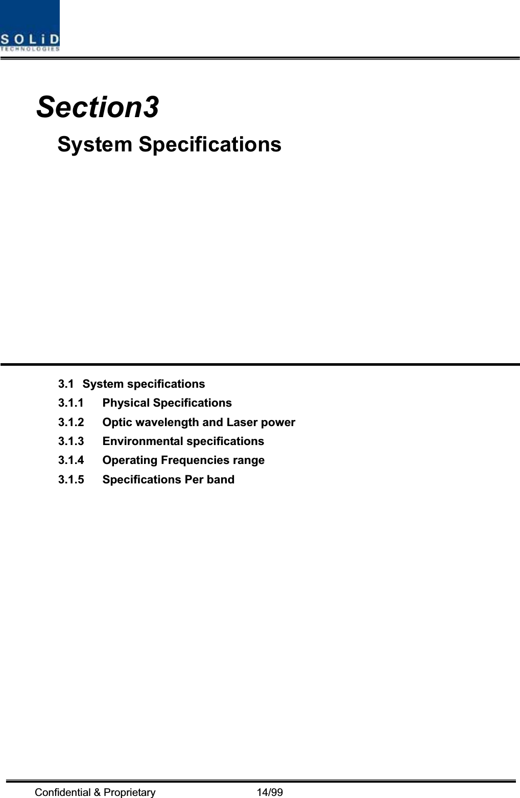 Confidential &amp; Proprietary                   14/99 Section3System Specifications 3.1 System specifications3.1.1 Physical Specifications3.1.2 Optic wavelength and Laser power3.1.3 Environmental specifications3.1.4 Operating Frequencies range3.1.5 Specifications Per band