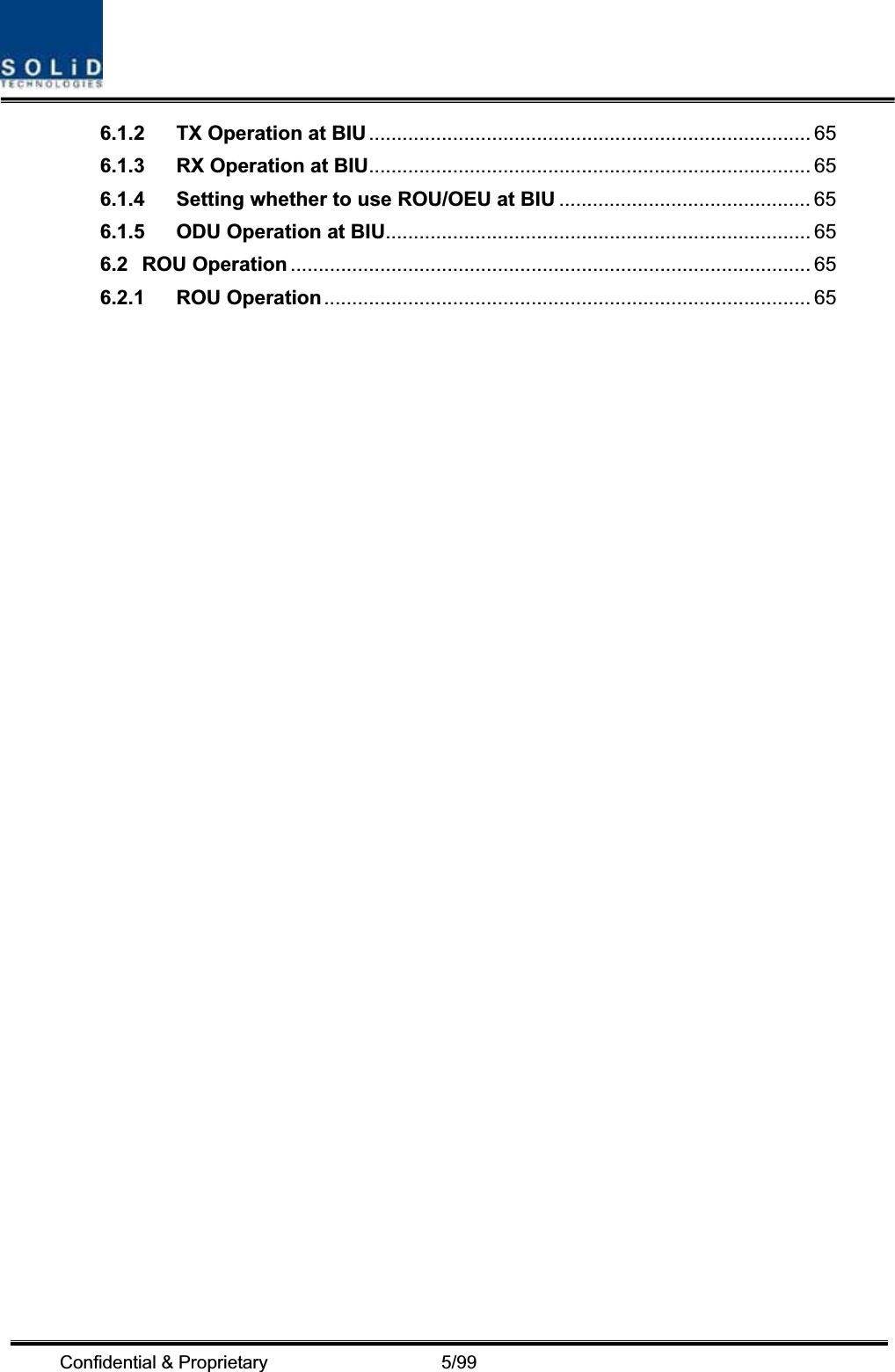 Confidential &amp; Proprietary                   5/99 6.1.2͑TX Operation at BIU............................................................................... 65͑6.1.3͑RX Operation at BIU............................................................................... 65͑6.1.4͑Setting whether to use ROU/OEU at BIU ............................................. 65͑6.1.5͑ODU Operation at BIU............................................................................ 65͑6.2͑ROU Operation ............................................................................................. 65͑6.2.1͑ROU Operation ....................................................................................... 65͑