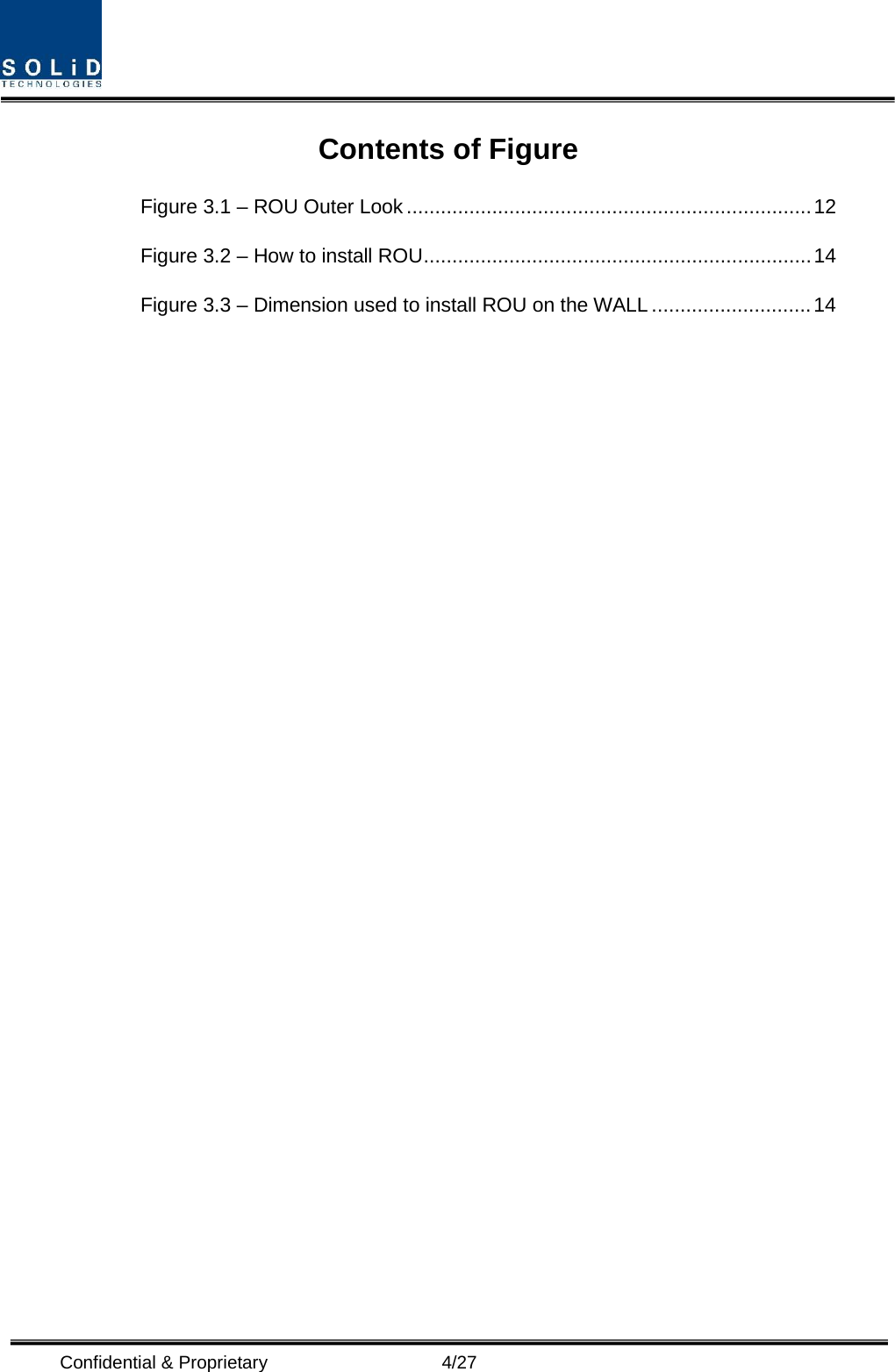  Confidential &amp; Proprietary                    4/27 Contents of Figure Figure 3.1 – ROU Outer Look ....................................................................... 12 Figure 3.2 – How to install ROU .................................................................... 14 Figure 3.3 – Dimension used to install ROU on the WALL ............................ 14       