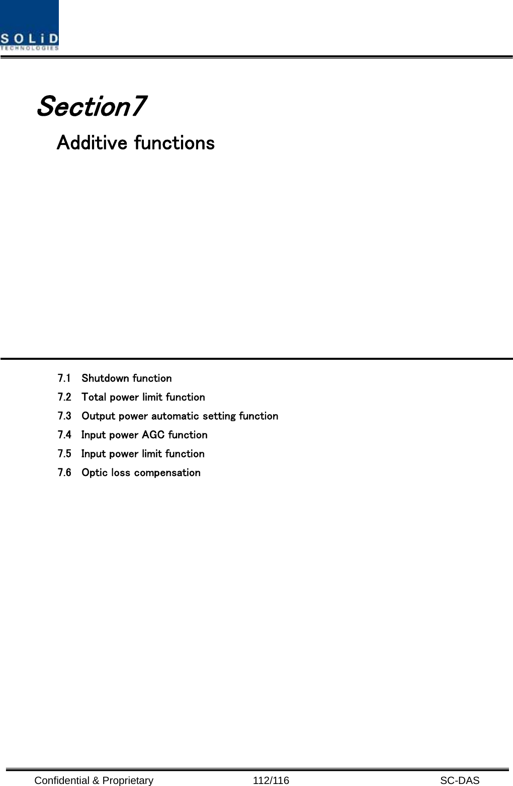  Confidential &amp; Proprietary                   112/116   SC-DAS  Section7                                        Additive functions            7.1 Shutdown function 7.2 Total power limit function 7.3 Output power automatic setting function 7.4 Input power AGC function 7.5 Input power limit function 7.6 Optic loss compensation              