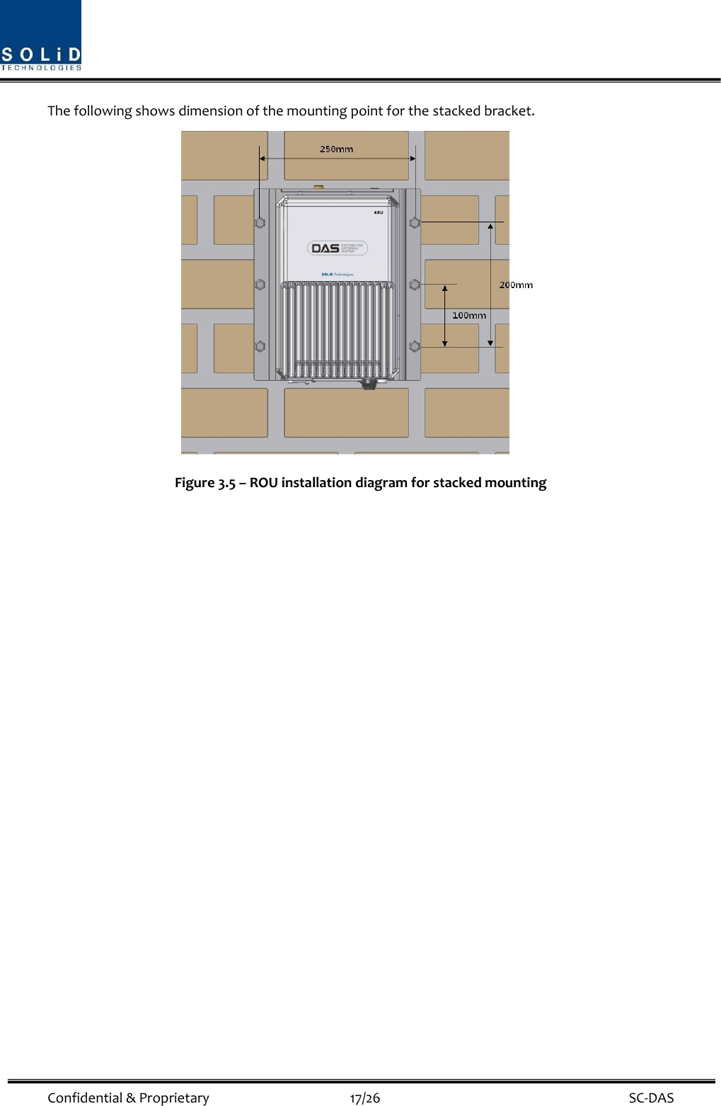  Confidential &amp; Proprietary                                      17/26    SC-DAS The following shows dimension of the mounting point for the stacked bracket.  Figure 3.5 – ROU installation diagram for stacked mounting       