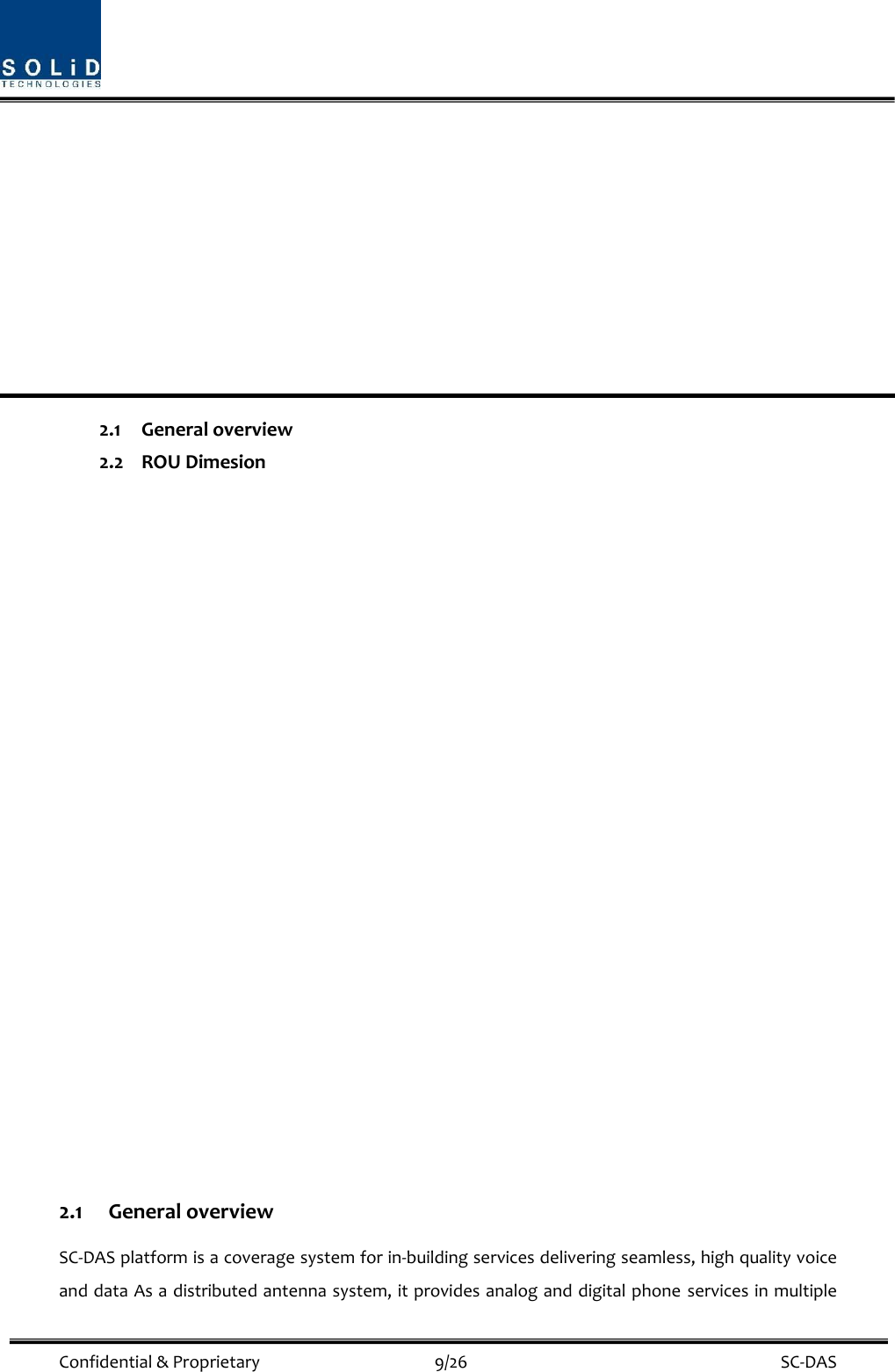  Confidential &amp; Proprietary                                      9/26    SC-DAS          2.1 General overview 2.2 ROU Dimesion                      2.1 General overview SC-DAS platform is a coverage system for in-building services delivering seamless, high quality voice and data As a distributed antenna system, it provides analog and digital phone  services in multiple 