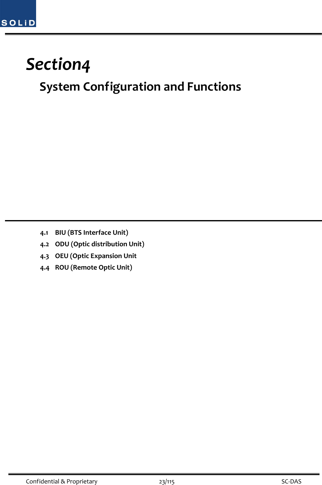  Confidential&amp;Proprietary23/115 SC‐DASSection4 SystemConfigurationandFunctions4.1BIU(BTSInterfaceUnit)4.2ODU(OpticdistributionUnit)4.3OEU(OpticExpansionUnit4.4ROU(RemoteOpticUnit)