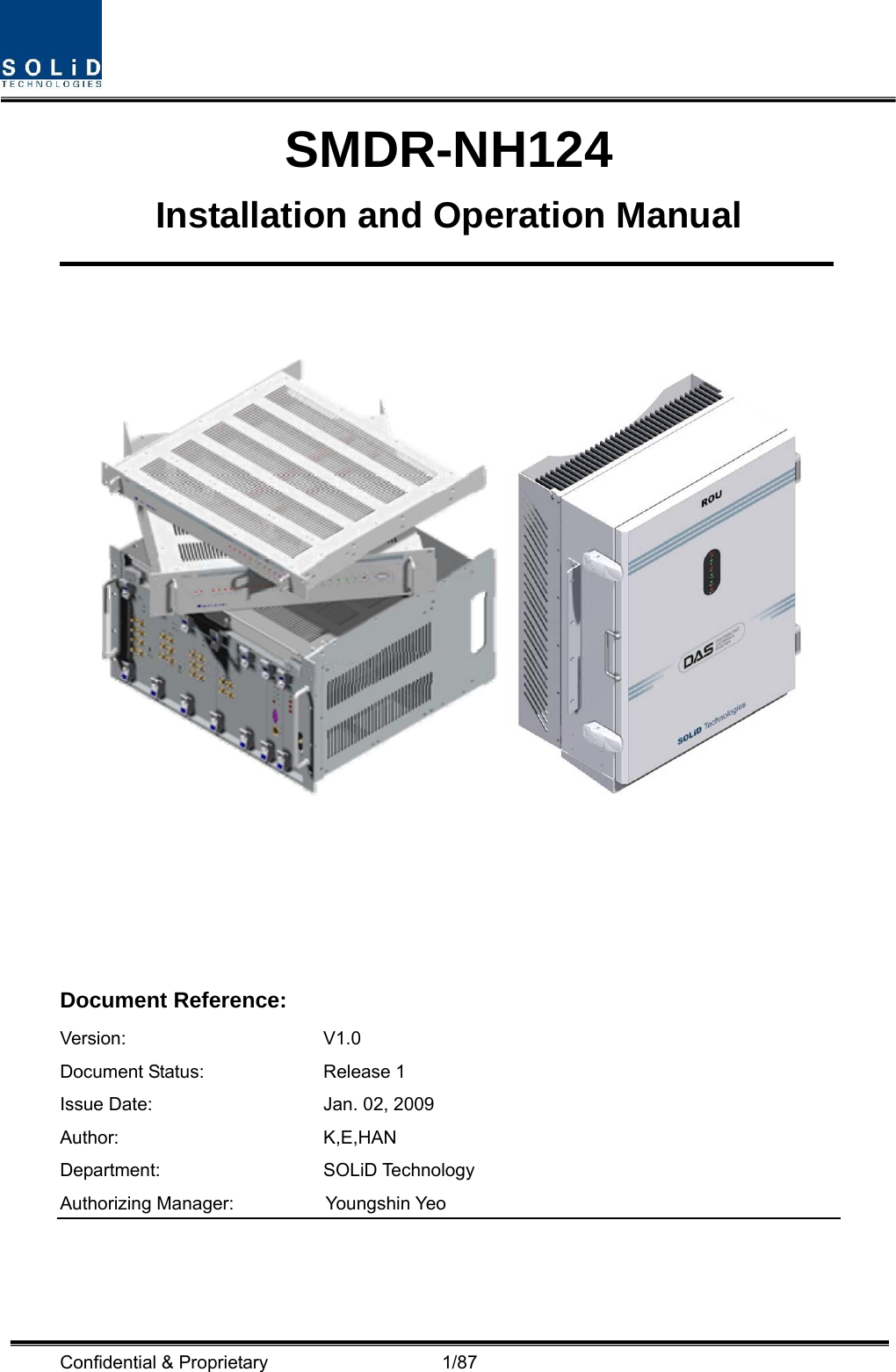  Confidential &amp; Proprietary                   1/87 SMDR-NH124 Installation and Operation Manual        Document Reference:      Version: V1.0 Document Status:  Release 1 Issue Date:  Jan. 02, 2009 Author: K,E,HAN Department: SOLiD Technology  Authorizing Manager:       Youngshin Yeo 