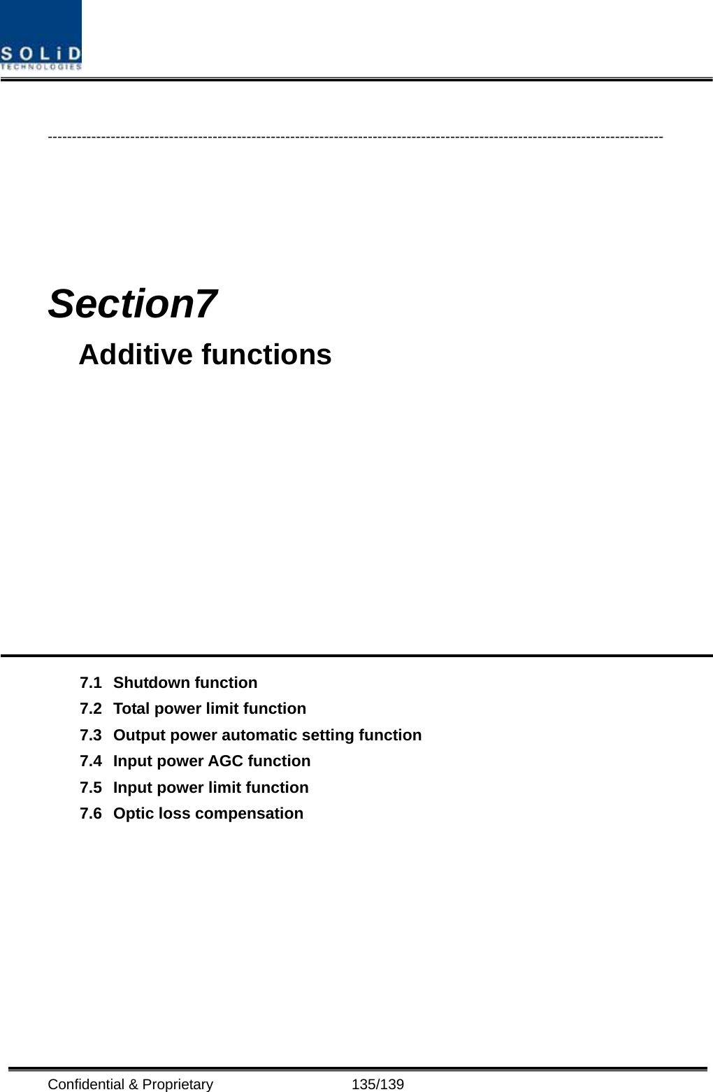  Confidential &amp; Proprietary                   135/139  -------------------------------------------------------------------------------------------------------------------------------      Section7                                         Additive functions            7.1 Shutdown function 7.2 Total power limit function 7.3 Output power automatic setting function 7.4 Input power AGC function 7.5 Input power limit function 7.6 Optic loss compensation        
