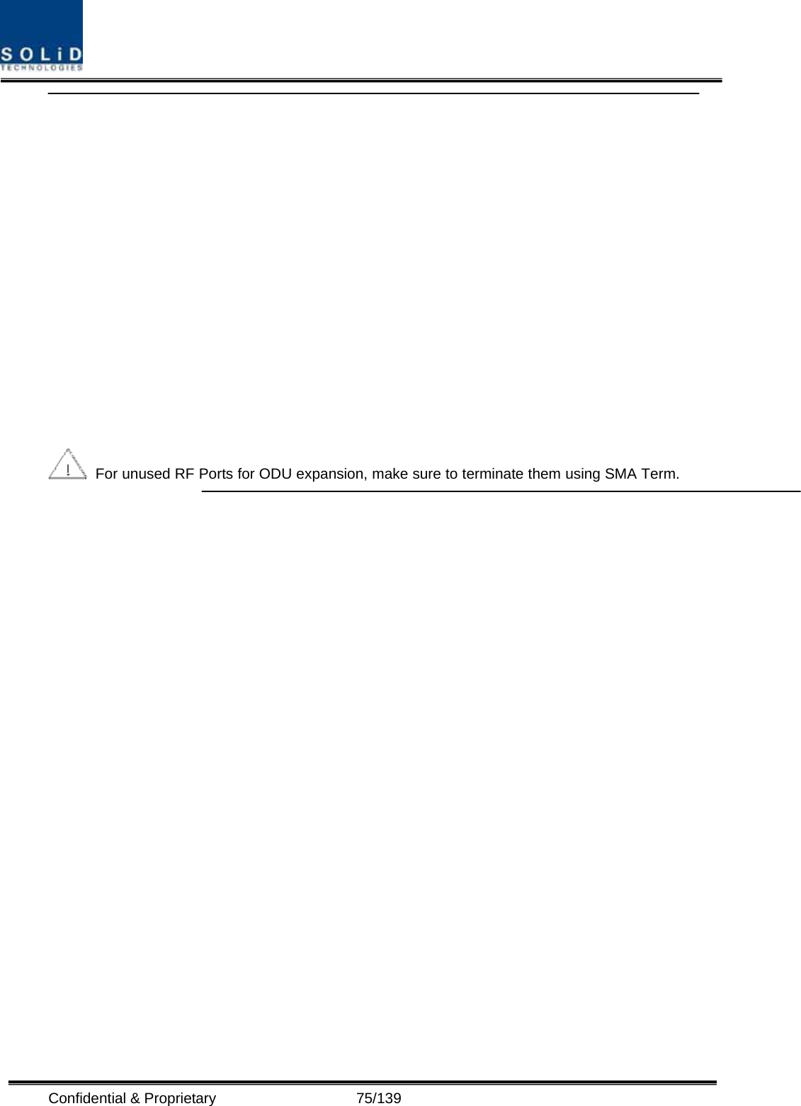  Confidential &amp; Proprietary                   75/139    For unused RF Ports for ODU expansion, make sure to terminate them using SMA Term.  