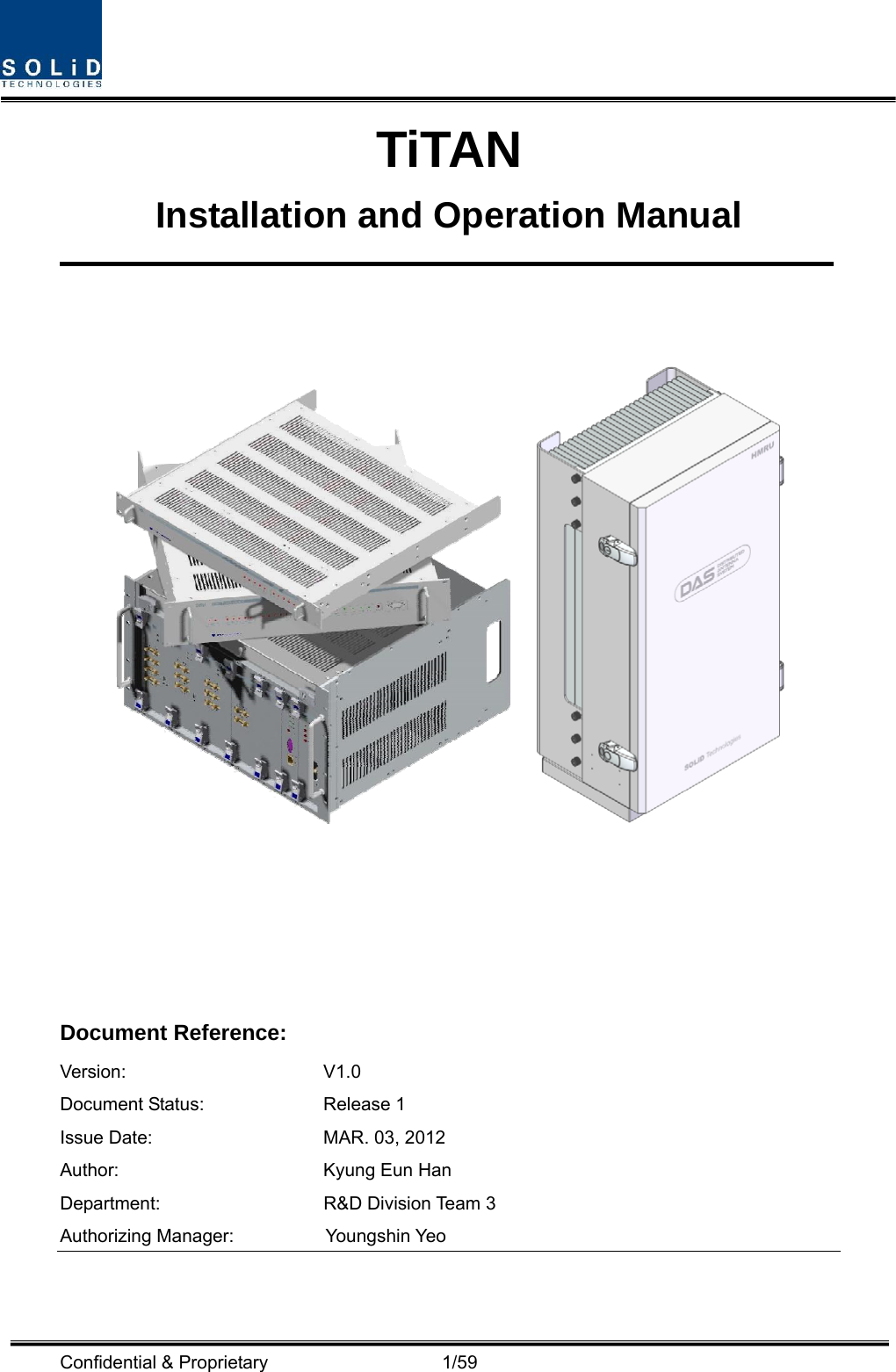  Confidential &amp; Proprietary                   1/59 TiTAN Installation and Operation Manual        Document Reference:      Version: V1.0 Document Status:  Release 1 Issue Date:  MAR. 03, 2012 Author:  Kyung Eun Han Department:  R&amp;D Division Team 3     Authorizing Manager:       Youngshin Yeo 