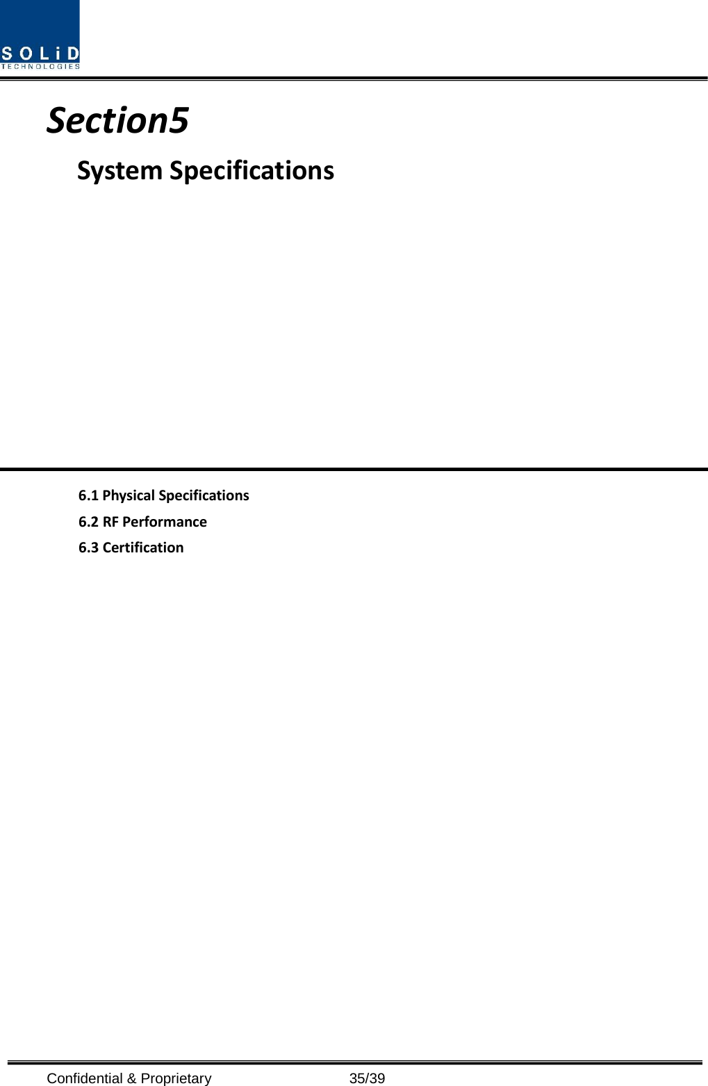  Confidential &amp; Proprietary                   35/39 Section5                                       System Specifications            6.1 Physical Specifications 6.2 RF Performance 6.3 Certification              