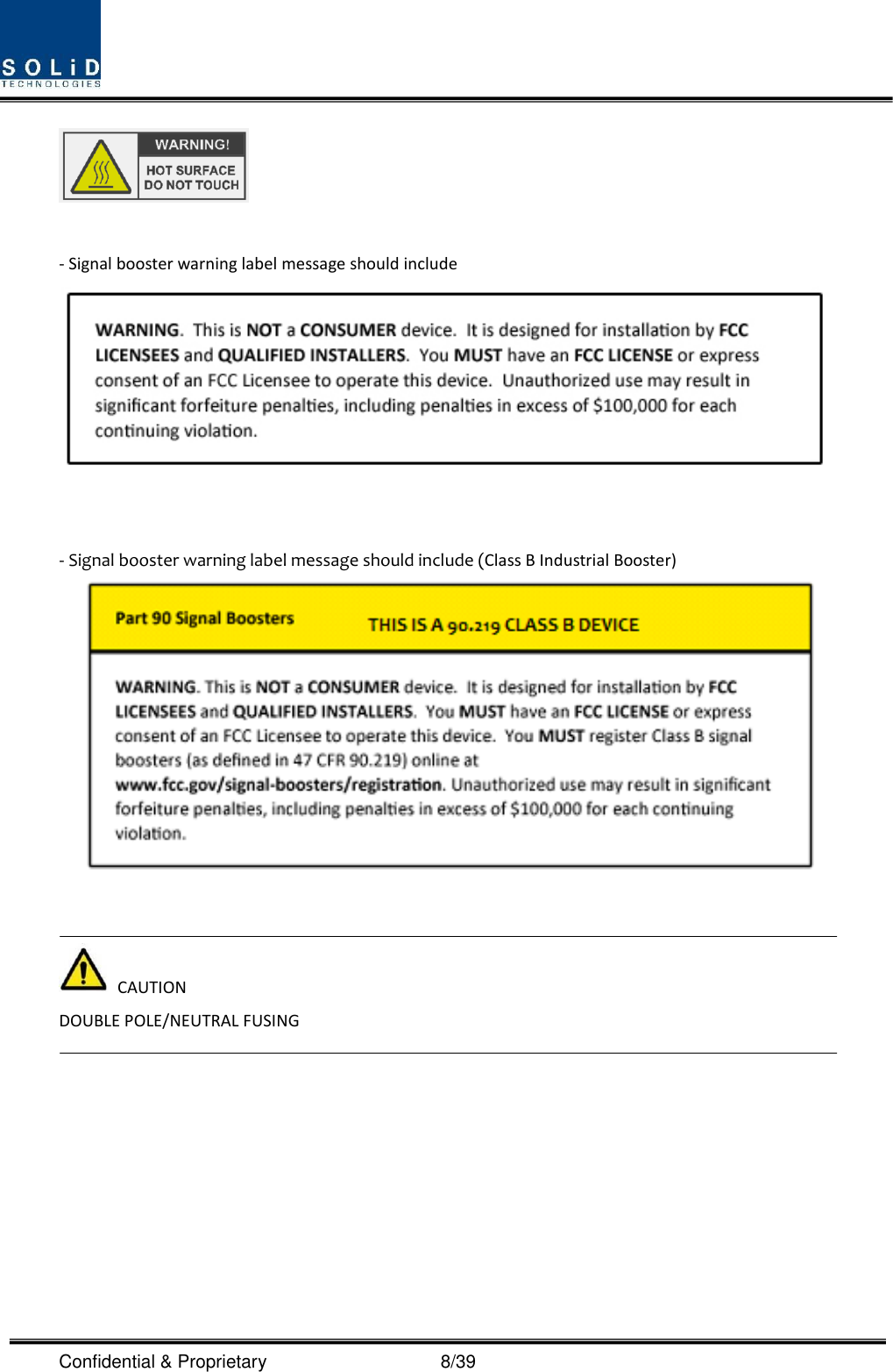  Confidential &amp; Proprietary                                      8/39   - Signal booster warning label message should include    - Signal booster warning label message should include (Class B Industrial Booster)      CAUTION DOUBLE POLE/NEUTRAL FUSING       