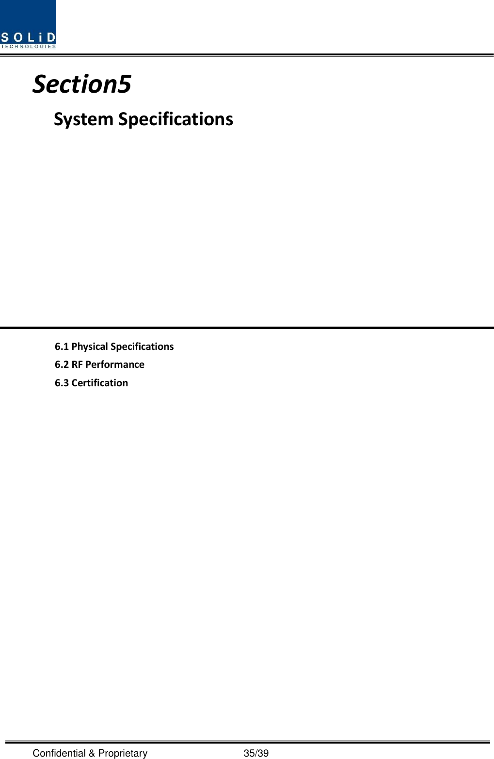  Confidential &amp; Proprietary                                      35/39 Section5                                       System Specifications            6.1 Physical Specifications 6.2 RF Performance 6.3 Certification              