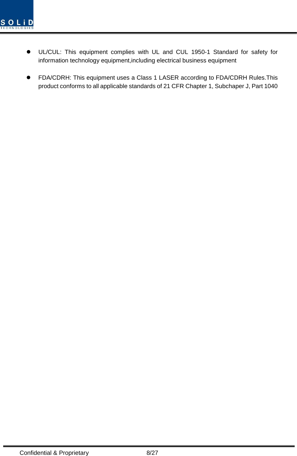  Confidential &amp; Proprietary                    8/27   UL/CUL: This equipment complies with UL and CUL 1950-1  Standard for safety for information technology equipment,including electrical business equipment   FDA/CDRH: This equipment uses a Class 1 LASER according to FDA/CDRH Rules.This product conforms to all applicable standards of 21 CFR Chapter 1, Subchaper J, Part 1040    