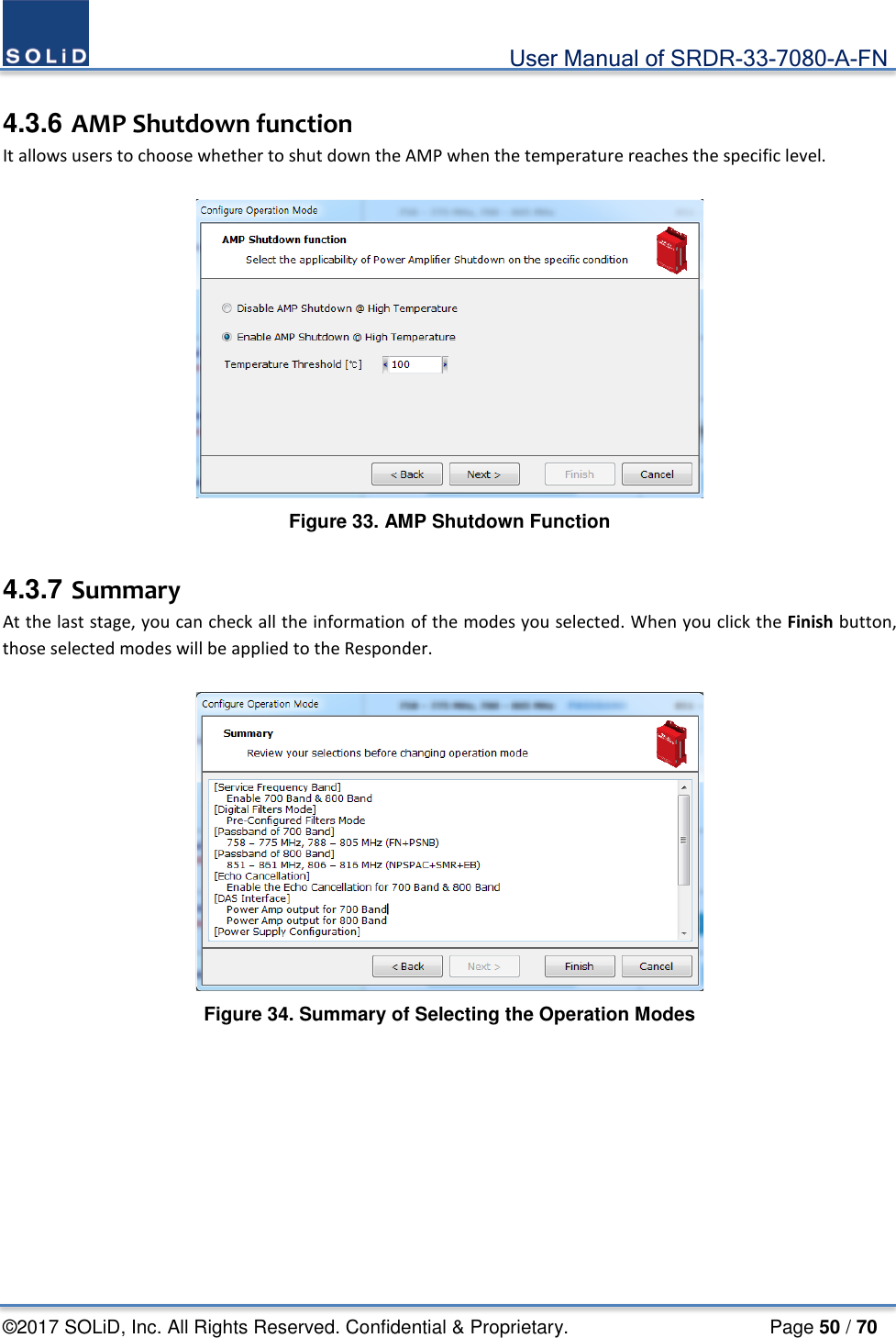                                             User Manual of SRDR-33-7080-A-FN ©2017 SOLiD, Inc. All Rights Reserved. Confidential &amp; Proprietary.                     Page 50 / 70  4.3.6 AMP Shutdown function It allows users to choose whether to shut down the AMP when the temperature reaches the specific level.   Figure 33. AMP Shutdown Function  4.3.7 Summary At the last stage, you can check all the information of the modes you selected. When you click the Finish button, those selected modes will be applied to the Responder.   Figure 34. Summary of Selecting the Operation Modes   