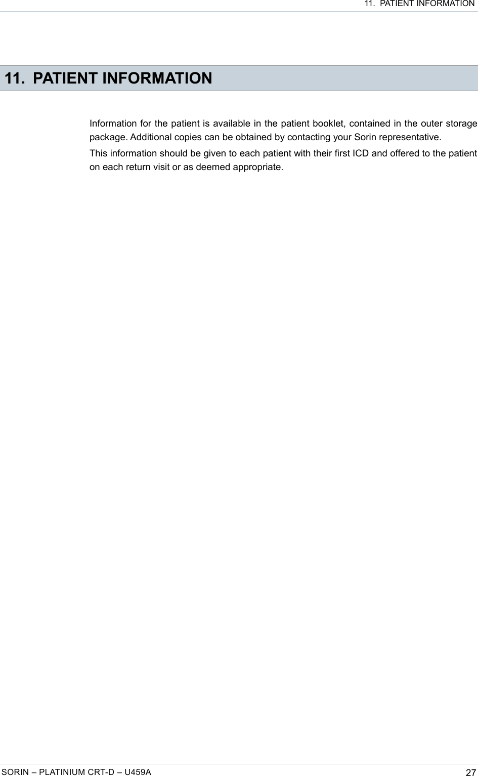  11.  PATIENT INFORMATION 11. PATIENT INFORMATIONInformation for the patient is available in the patient booklet, contained in the outer storage package. Additional copies can be obtained by contacting your Sorin representative.This information should be given to each patient with their first ICD and offered to the patient on each return visit or as deemed appropriate.SORIN – PLATINIUM CRT-D – U459A 27