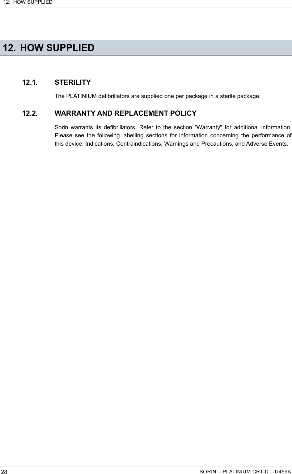  12.  HOW SUPPLIED 12. HOW SUPPLIED12.1. STERILITYThe PLATINIUM defibrillators are supplied one per package in a sterile package.12.2. WARRANTY AND REPLACEMENT POLICYSorin warrants its defibrillators. Refer to the section &quot;Warranty&quot; for additional information. Please see the following labelling sections for information concerning the performance of this device: Indications, Contraindications, Warnings and Precautions, and Adverse Events.28 SORIN – PLATINIUM CRT-D – U459A