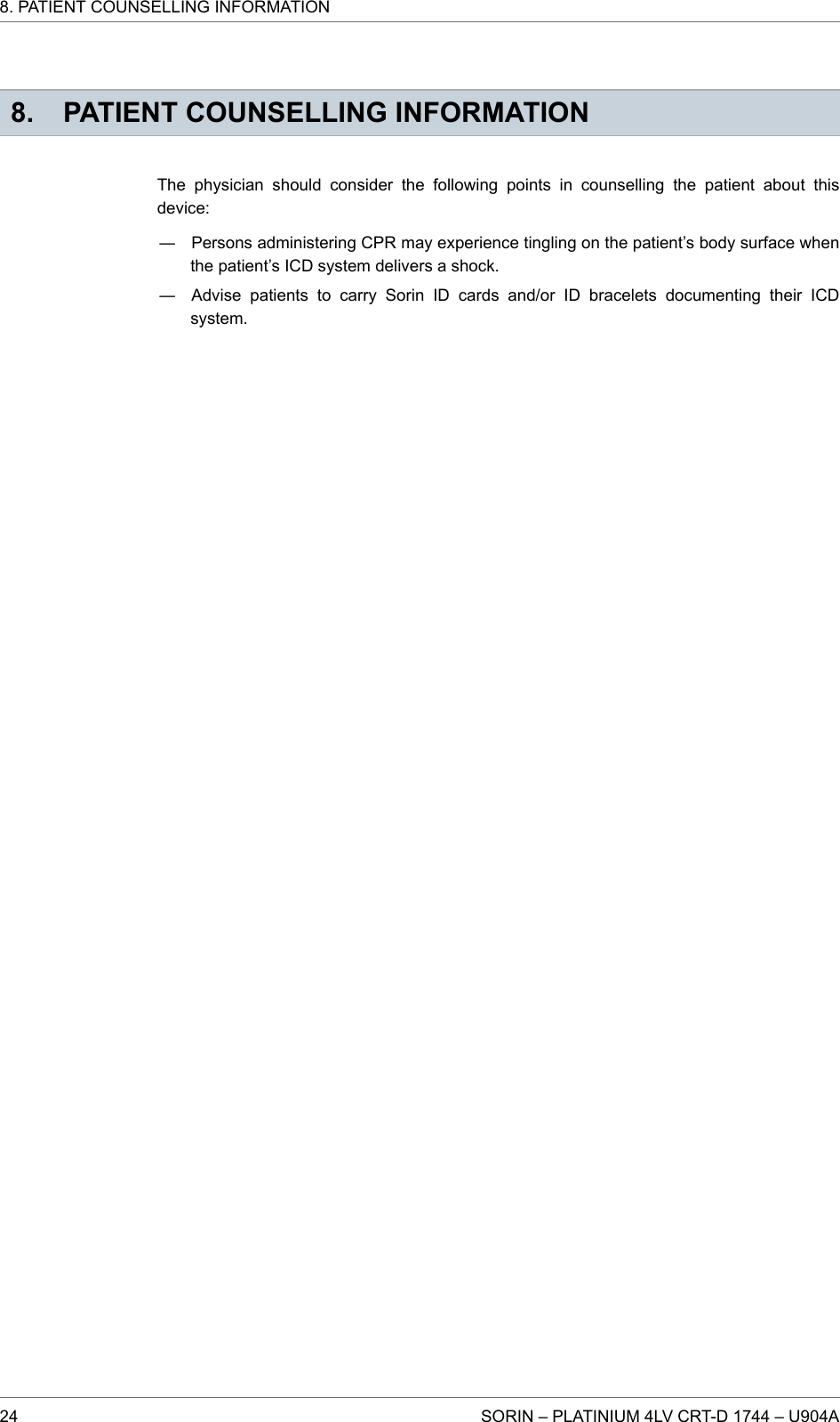 8. PATIENT COUNSELLING INFORMATIONThe physician should consider the following points in counselling the patient about thisdevice:― Persons administering CPR may experience tingling on the patient’s body surface whenthe patient’s ICD system delivers a shock.― Advise patients to carry Sorin ID cards and/or ID bracelets documenting their ICDsystem.8. PATIENT COUNSELLING INFORMATION24 SORIN – PLATINIUM 4LV CRT-D 1744 – U904A