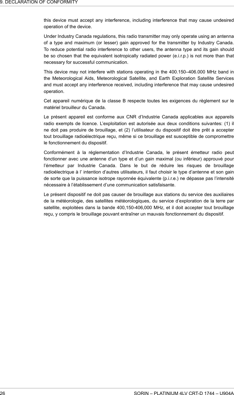 this device must accept any interference, including interference that may cause undesiredoperation of the device.Under Industry Canada regulations, this radio transmitter may only operate using an antennaof a type and maximum (or lesser) gain approved for the transmitter by Industry Canada.To reduce potential radio interference to other users, the antenna type and its gain shouldbe so chosen that the equivalent isotropically radiated power (e.i.r.p.) is not more than thatnecessary for successful communication.This device may not interfere with stations operating in the 400.150–406.000 MHz band inthe Meteorological Aids, Meteorological Satellite, and Earth Exploration Satellite Servicesand must accept any interference received, including interference that may cause undesiredoperation.Cet appareil numérique de la classe B respecte toutes les exigences du règlement sur lematériel brouilleur du Canada.Le présent appareil est conforme aux CNR d’Industrie Canada applicables aux appareilsradio exempts de licence. L’exploitation est autorisée aux deux conditions suivantes: (1) ilne doit pas produire de brouillage, et (2) l’utilisateur du dispositif doit être prêt a acceptertout brouillage radioélectrique reçu, même si ce brouillage est susceptible de compromettrele fonctionnement du dispositif.Conformément à la réglementation d’Industrie Canada, le présent émetteur radio peutfonctionner avec une antenne d’un type et d’un gain maximal (ou inférieur) approuvé pourl’émetteur par Industrie Canada. Dans le but de réduire les risques de brouillageradioélectrique à l’ intention d’autres utilisateurs, il faut choisir le type d’antenne et son gainde sorte que la puissance isotrope rayonnée équivalente (p.i.r.e.) ne dépasse pas l’intensiténécessaire à l’établissement d’une communication satisfaisante.Le présent dispositif ne doit pas causer de brouillage aux stations du service des auxiliairesde la météorologie, des satellites météorologiques, du service d’exploration de la terre parsatellite, exploitées dans la bande 400,150-406,000 MHz, et il doit accepter tout brouillagereçu, y compris le brouillage pouvant entraîner un mauvais fonctionnement du dispositif.9. DECLARATION OF CONFORMITY26 SORIN – PLATINIUM 4LV CRT-D 1744 – U904A