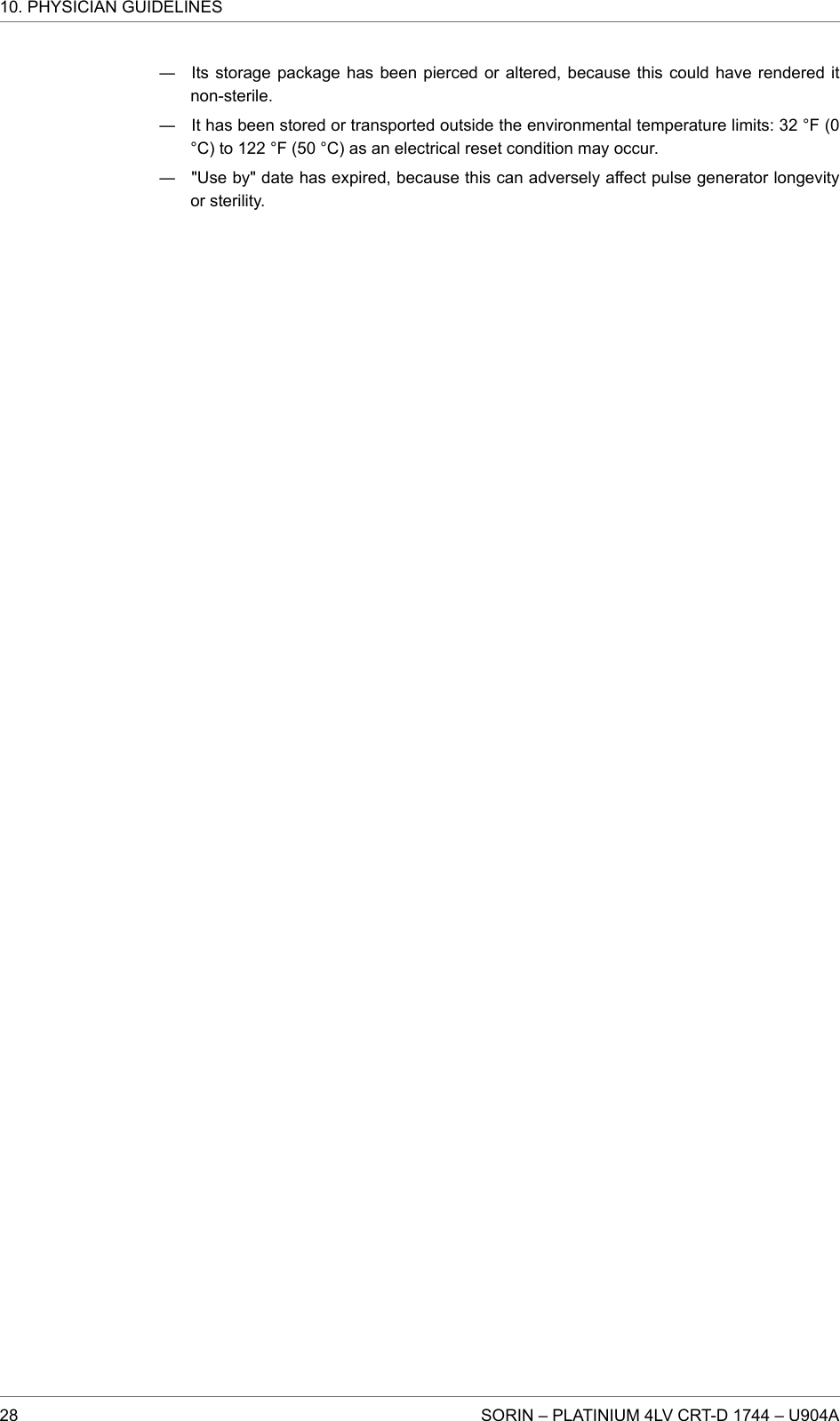 ― Its storage package has been pierced or altered, because this could have rendered itnon-sterile.― It has been stored or transported outside the environmental temperature limits: 32 °F (0°C) to 122 °F (50 °C) as an electrical reset condition may occur.― &quot;Use by&quot; date has expired, because this can adversely affect pulse generator longevityor sterility.10. PHYSICIAN GUIDELINES28 SORIN – PLATINIUM 4LV CRT-D 1744 – U904A