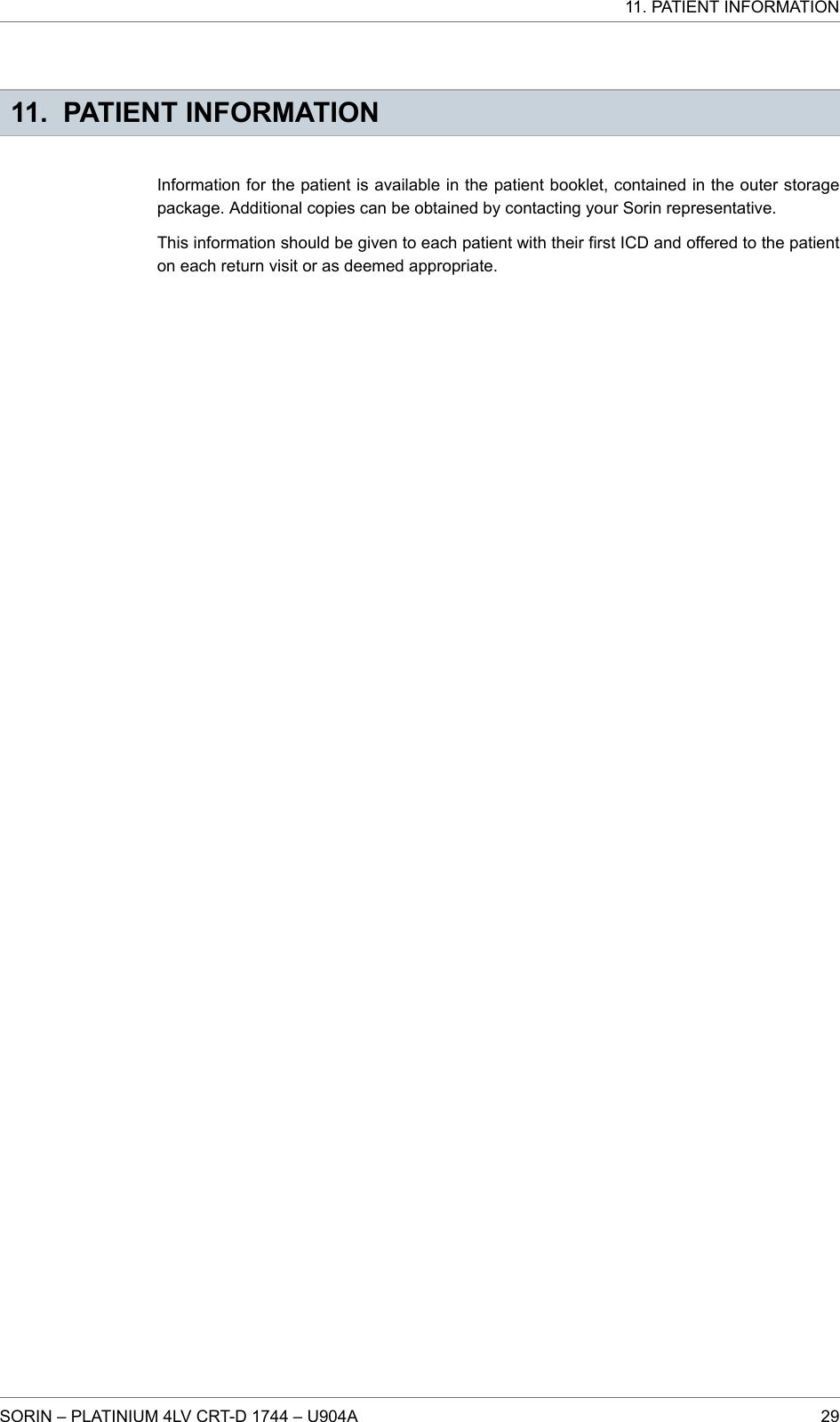 11. PATIENT INFORMATIONInformation for the patient is available in the patient booklet, contained in the outer storagepackage. Additional copies can be obtained by contacting your Sorin representative.This information should be given to each patient with their first ICD and offered to the patienton each return visit or as deemed appropriate.11. PATIENT INFORMATIONSORIN – PLATINIUM 4LV CRT-D 1744 – U904A 29