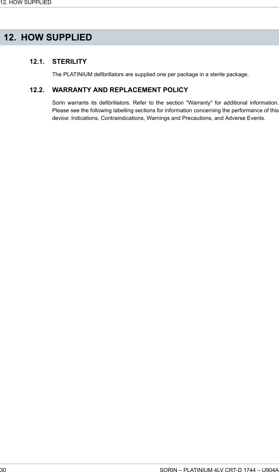 12. HOW SUPPLIEDSTERILITYThe PLATINIUM defibrillators are supplied one per package in a sterile package.WARRANTY AND REPLACEMENT POLICYSorin warrants its defibrillators. Refer to the section &quot;Warranty&quot; for additional information.Please see the following labelling sections for information concerning the performance of thisdevice: Indications, Contraindications, Warnings and Precautions, and Adverse Events.12.1.12.2.12. HOW SUPPLIED30 SORIN – PLATINIUM 4LV CRT-D 1744 – U904A