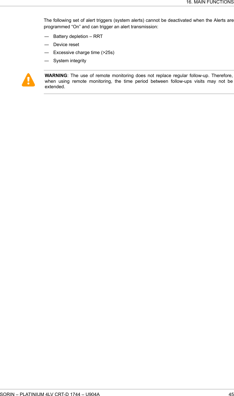 The following set of alert triggers (system alerts) cannot be deactivated when the Alerts areprogrammed “On” and can trigger an alert transmission:― Battery depletion – RRT― Device reset― Excessive charge time (&gt;25s)― System integrityWARNING: The use of remote monitoring does not replace regular follow-up. Therefore,when using remote monitoring, the time period between follow-ups visits may not beextended.16. MAIN FUNCTIONSSORIN – PLATINIUM 4LV CRT-D 1744 – U904A 45