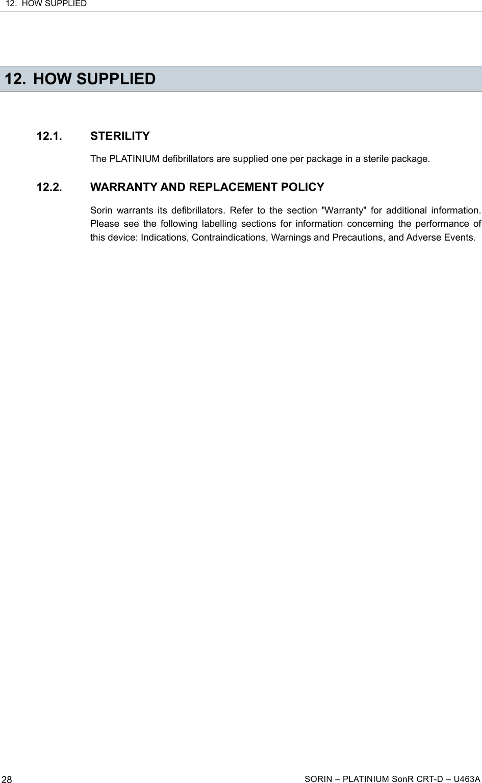  12.  HOW SUPPLIED 12. HOW SUPPLIED12.1. STERILITYThe PLATINIUM defibrillators are supplied one per package in a sterile package.12.2. WARRANTY AND REPLACEMENT POLICYSorin warrants its defibrillators. Refer to the section &quot;Warranty&quot; for additional information. Please see the following labelling sections for information concerning the performance of this device: Indications, Contraindications, Warnings and Precautions, and Adverse Events.28 SORIN – PLATINIUM SonR CRT-D – U463A