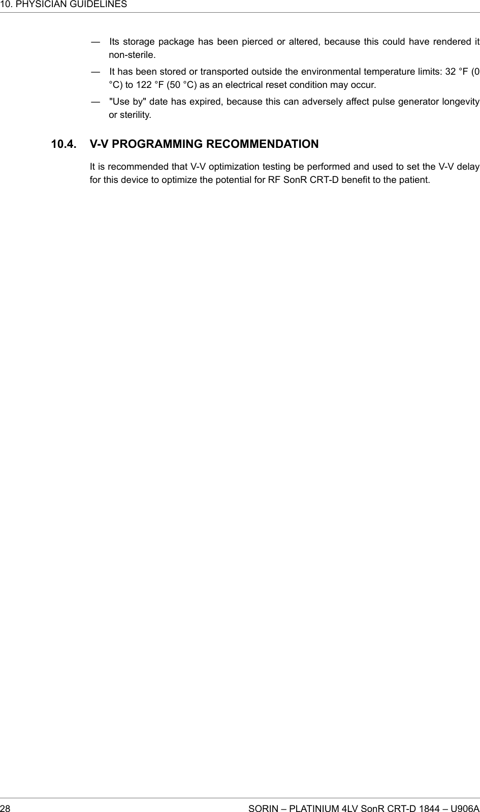 ― Its storage package has been pierced or altered, because this could have rendered itnon-sterile.― It has been stored or transported outside the environmental temperature limits: 32 °F (0°C) to 122 °F (50 °C) as an electrical reset condition may occur.― &quot;Use by&quot; date has expired, because this can adversely affect pulse generator longevityor sterility.V-V PROGRAMMING RECOMMENDATIONIt is recommended that V-V optimization testing be performed and used to set the V-V delayfor this device to optimize the potential for RF SonR CRT-D benefit to the patient.10.4.10. PHYSICIAN GUIDELINES28 SORIN – PLATINIUM 4LV SonR CRT-D 1844 – U906A