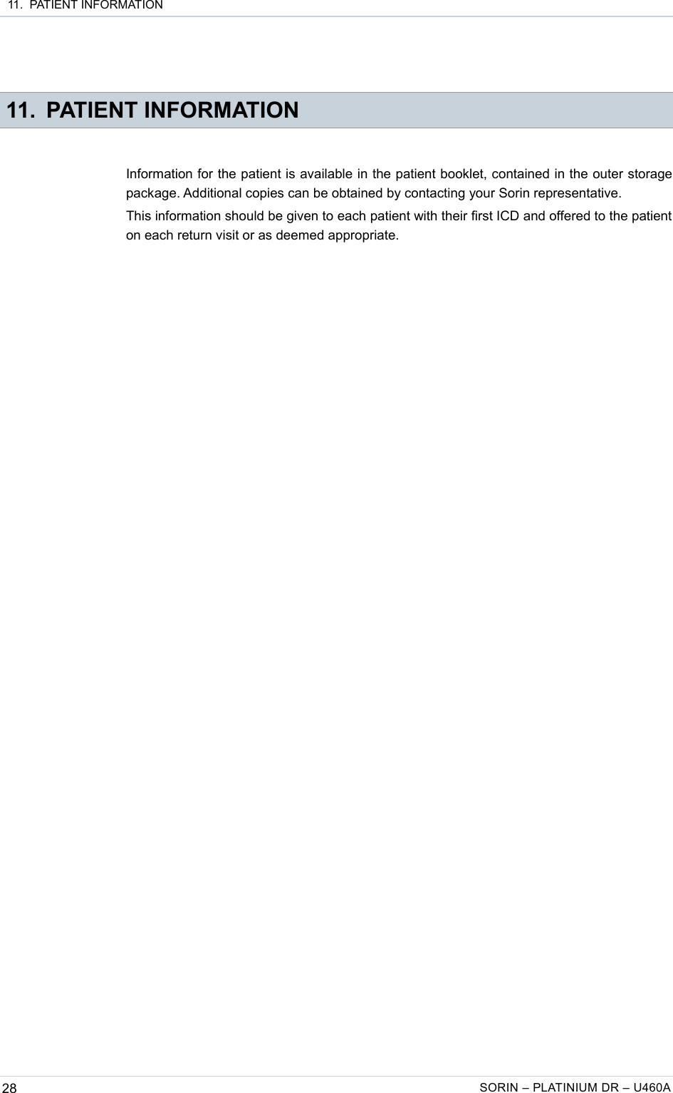  11.  PATIENT INFORMATION 11. PATIENT INFORMATIONInformation for the patient is available in the patient booklet, contained in the outer storage package. Additional copies can be obtained by contacting your Sorin representative.This information should be given to each patient with their first ICD and offered to the patient on each return visit or as deemed appropriate.28 SORIN – PLATINIUM DR – U460A