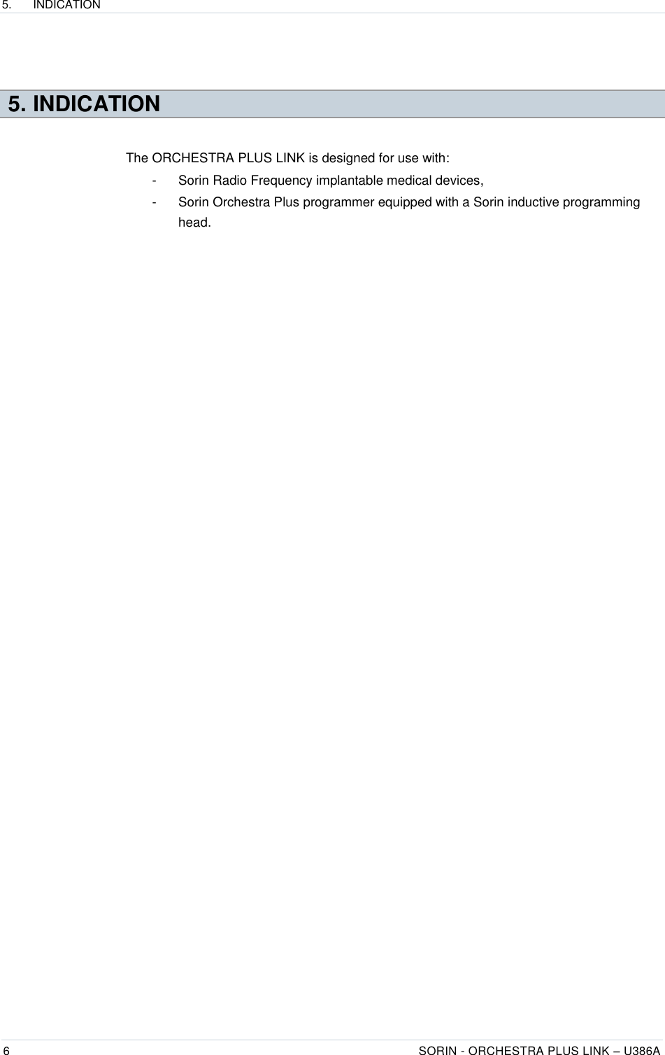 5.  INDICATION  6 SORIN - ORCHESTRA PLUS LINK – U386A    5. INDICATION The ORCHESTRA PLUS LINK is designed for use with:  -  Sorin Radio Frequency implantable medical devices,  -  Sorin Orchestra Plus programmer equipped with a Sorin inductive programming head. 
