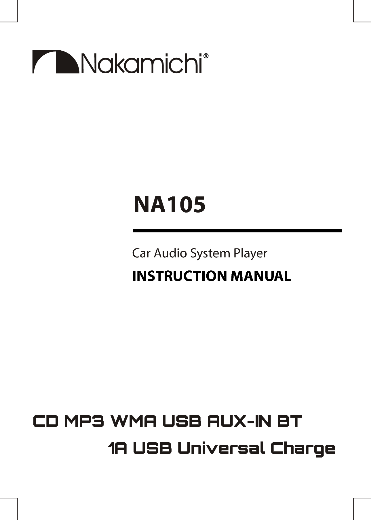 Car Audio System PlayerNA105INSTRUCTION MANUALCD MP3 WMA USB AUX-IN BT               1A USB Universal Charge
