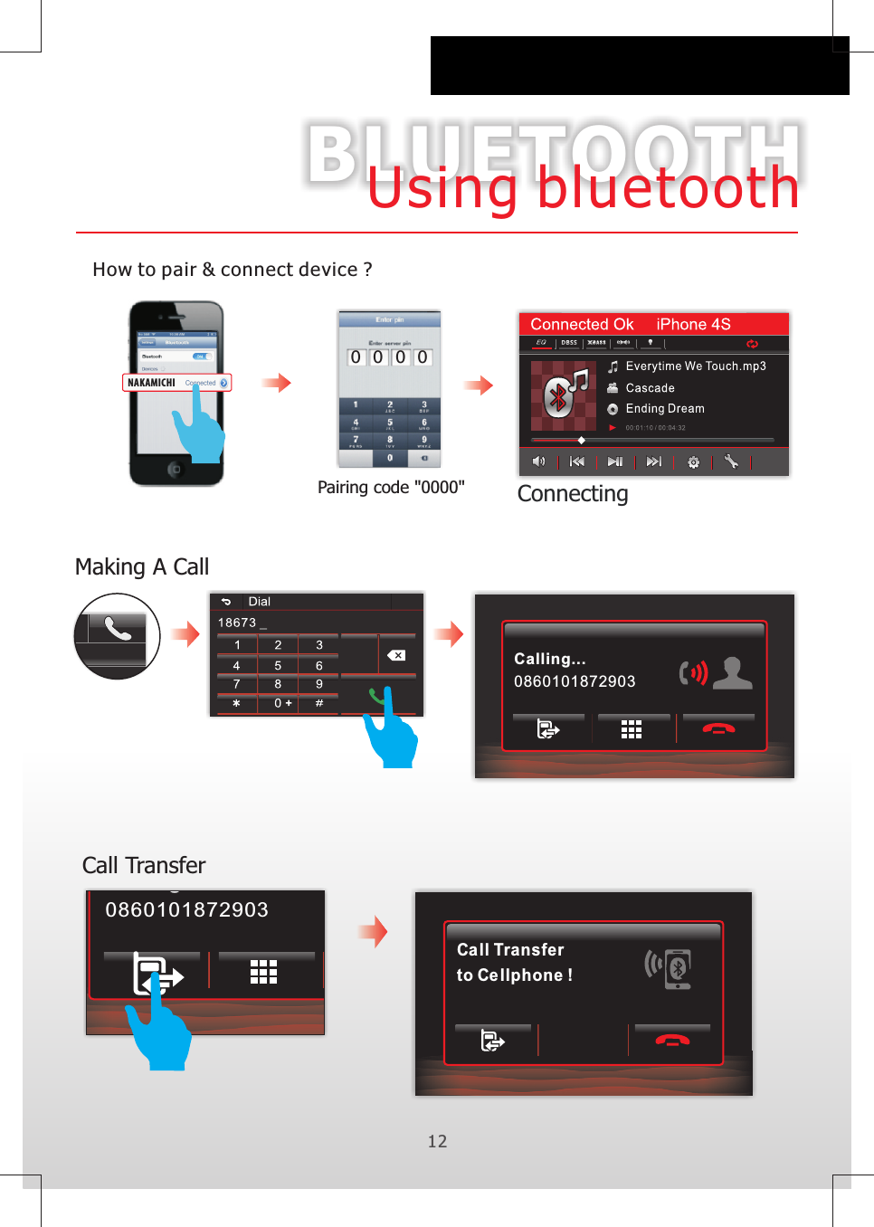 BLUETOOTH12Using bluetoothPairing code &quot;0000&quot;How to pair &amp; connect device ?Making A CallNAKAMICHICall Transferto Ce llphone !Call TransferConnecting Calling...08601018729030 0 0 0Calling...0860101872903