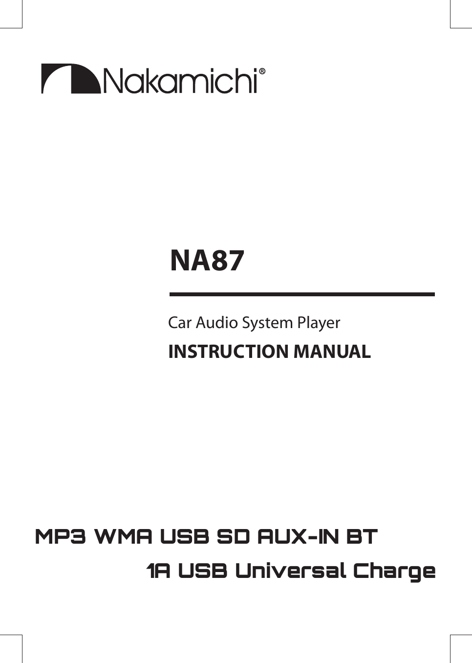 Car Audio System PlayerNA87INSTRUCTION MANUAL  MP3 WMA USB SD AUX-IN BT                    1A USB Universal Charge