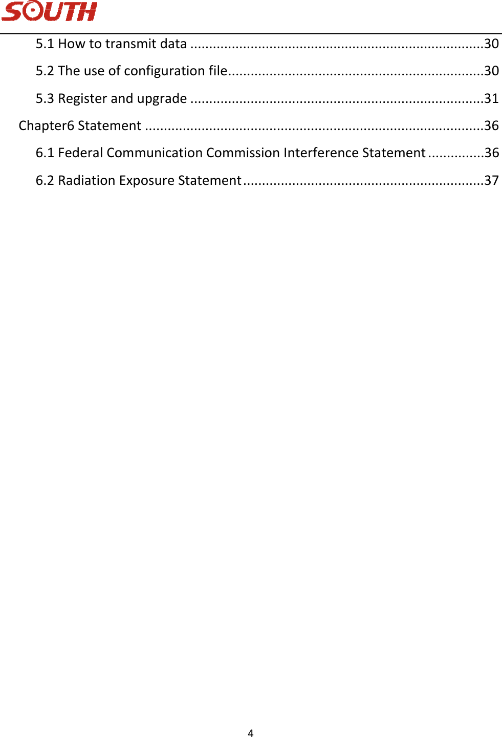   4 5.1Howtotransmitdata..............................................................................305.2Theuseofconfigurationfile....................................................................305.3Registerandupgrade..............................................................................31Chapter6Statement..........................................................................................366.1FederalCommunicationCommissionInterferenceStatement...............366.2RadiationExposureStatement................................................................37