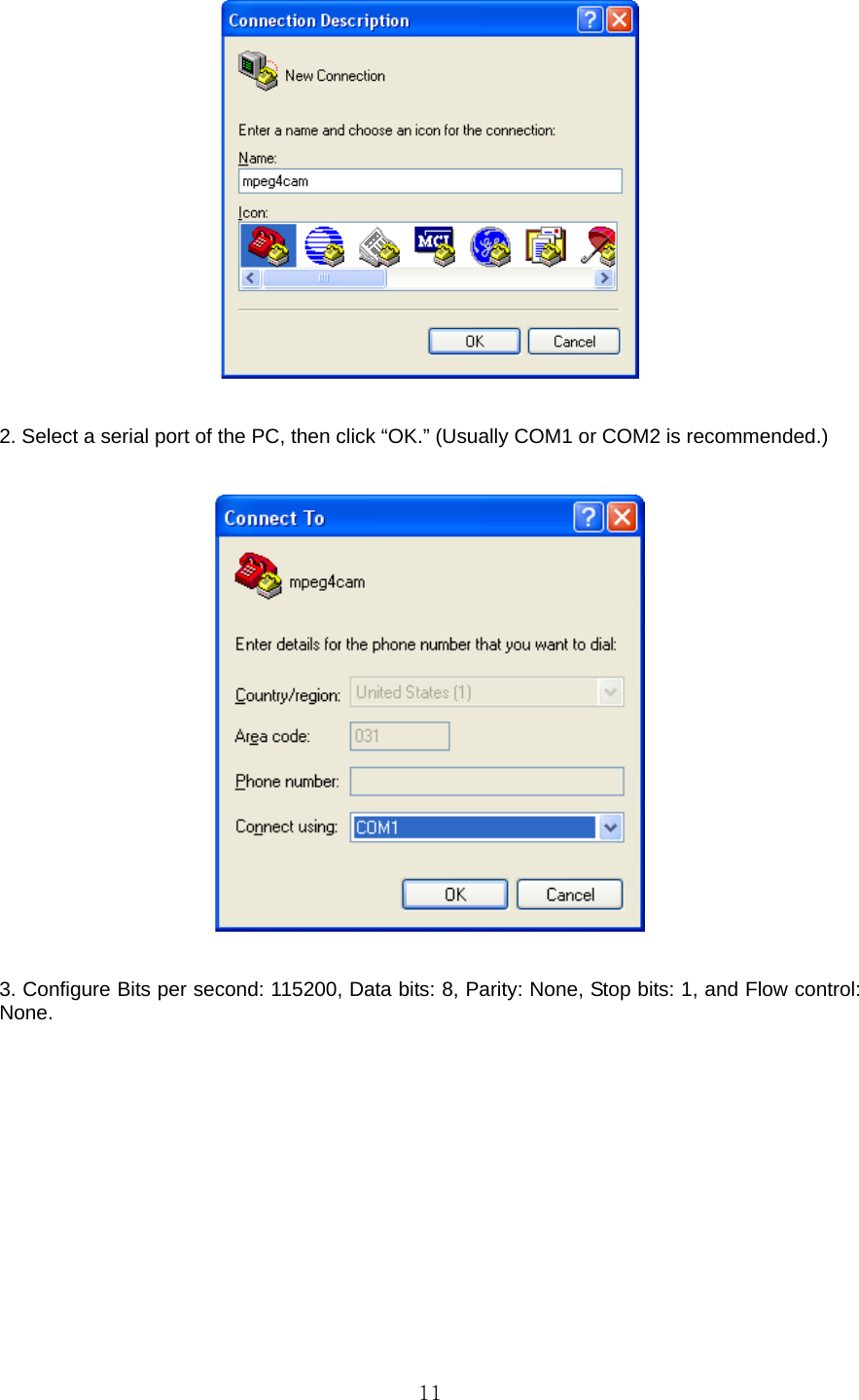  11   2. Select a serial port of the PC, then click “OK.” (Usually COM1 or COM2 is recommended.)        3. Configure Bits per second: 115200, Data bits: 8, Parity: None, Stop bits: 1, and Flow control: None. 