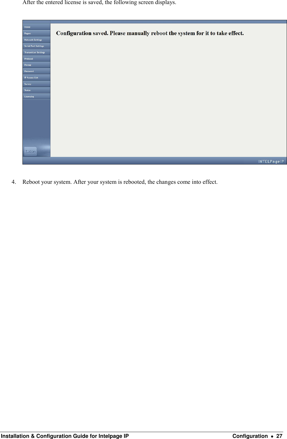  Installation &amp; Configuration Guide for Intelpage IP  Configuration    27 After the entered license is saved, the following screen displays.    4. Reboot your system. After your system is rebooted, the changes come into effect. 