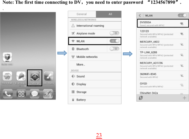 23Note: The first time connecting to DV，you need to enter password “1234567890”.`