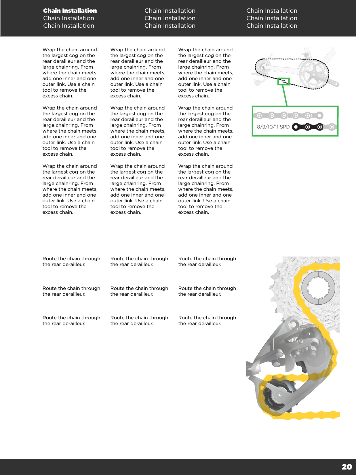 20Chain Installation Chain Installation Chain InstallationChain Installation Chain Installation Chain InstallationChain Installation Chain Installation Chain InstallationWrap the chain around the largest cog on the rear derailleur and the large chainring. From where the chain meets, add one inner and one outer link. Use a chain tool to remove the excess chain.  Wrap the chain around the largest cog on the rear derailleur and the large chainring. From where the chain meets, add one inner and one outer link. Use a chain tool to remove the excess chain.  Wrap the chain around the largest cog on the rear derailleur and the large chainring. From where the chain meets, add one inner and one outer link. Use a chain tool to remove the excess chain.  Wrap the chain around the largest cog on the rear derailleur and the large chainring. From where the chain meets, add one inner and one outer link. Use a chain tool to remove the excess chain.  Wrap the chain around the largest cog on the rear derailleur and the large chainring. From where the chain meets, add one inner and one outer link. Use a chain tool to remove the excess chain.  Wrap the chain around the largest cog on the rear derailleur and the large chainring. From where the chain meets, add one inner and one outer link. Use a chain tool to remove the excess chain.  Wrap the chain around the largest cog on the rear derailleur and the large chainring. From where the chain meets, add one inner and one outer link. Use a chain tool to remove the excess chain.  Wrap the chain around the largest cog on the rear derailleur and the large chainring. From where the chain meets, add one inner and one outer link. Use a chain tool to remove the excess chain.  Wrap the chain around the largest cog on the rear derailleur and the large chainring. From where the chain meets, add one inner and one outer link. Use a chain tool to remove the excess chain.  Route the chain through the rear derailleur.  Route the chain through the rear derailleur.  Route the chain through the rear derailleur.  Route the chain through the rear derailleur.  Route the chain through the rear derailleur.  Route the chain through the rear derailleur.  Route the chain through the rear derailleur.  Route the chain through the rear derailleur.  Route the chain through the rear derailleur.  