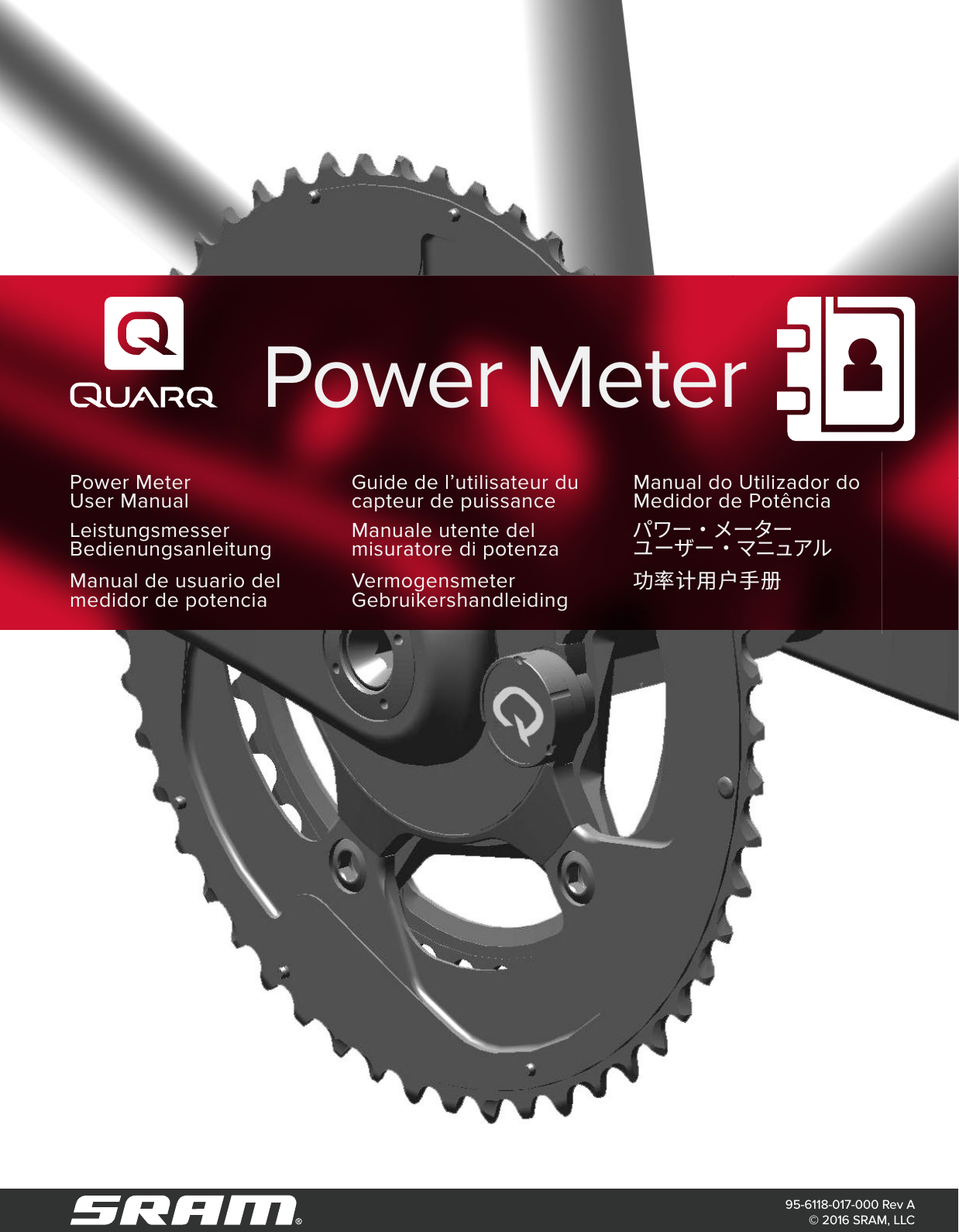 Power Meter User Manual Guide de l’utilisateur du capteur de puissance Manual do Utilizador do Medidor de PotênciaLeistungsmesser Bedienungsanleitung Manuale utente del misuratore di potenza パワー・メーターユーザー ・マニュアルManual de usuario del medidor de potencia Vermogensmeter Gebruikershandleiding 功率计用户手册Power Meter95-6118-017-000 Rev A © 2016 SRAM, LLC 