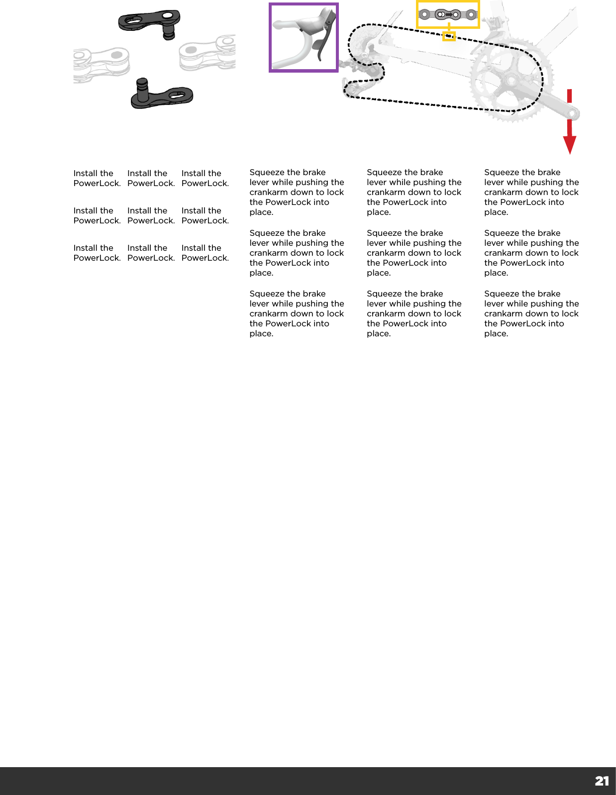 21Install the PowerLock.Install the PowerLock.Install the PowerLock.Install the PowerLock.Install the PowerLock.Install the PowerLock.Install the PowerLock.Install the PowerLock.Install the PowerLock.Squeeze the brake lever while pushing the crankarm down to lock the PowerLock into place.  Squeeze the brake lever while pushing the crankarm down to lock the PowerLock into place.  Squeeze the brake lever while pushing the crankarm down to lock the PowerLock into place.  Squeeze the brake lever while pushing the crankarm down to lock the PowerLock into place.  Squeeze the brake lever while pushing the crankarm down to lock the PowerLock into place.  Squeeze the brake lever while pushing the crankarm down to lock the PowerLock into place.  Squeeze the brake lever while pushing the crankarm down to lock the PowerLock into place.  Squeeze the brake lever while pushing the crankarm down to lock the PowerLock into place.  Squeeze the brake lever while pushing the crankarm down to lock the PowerLock into place.  