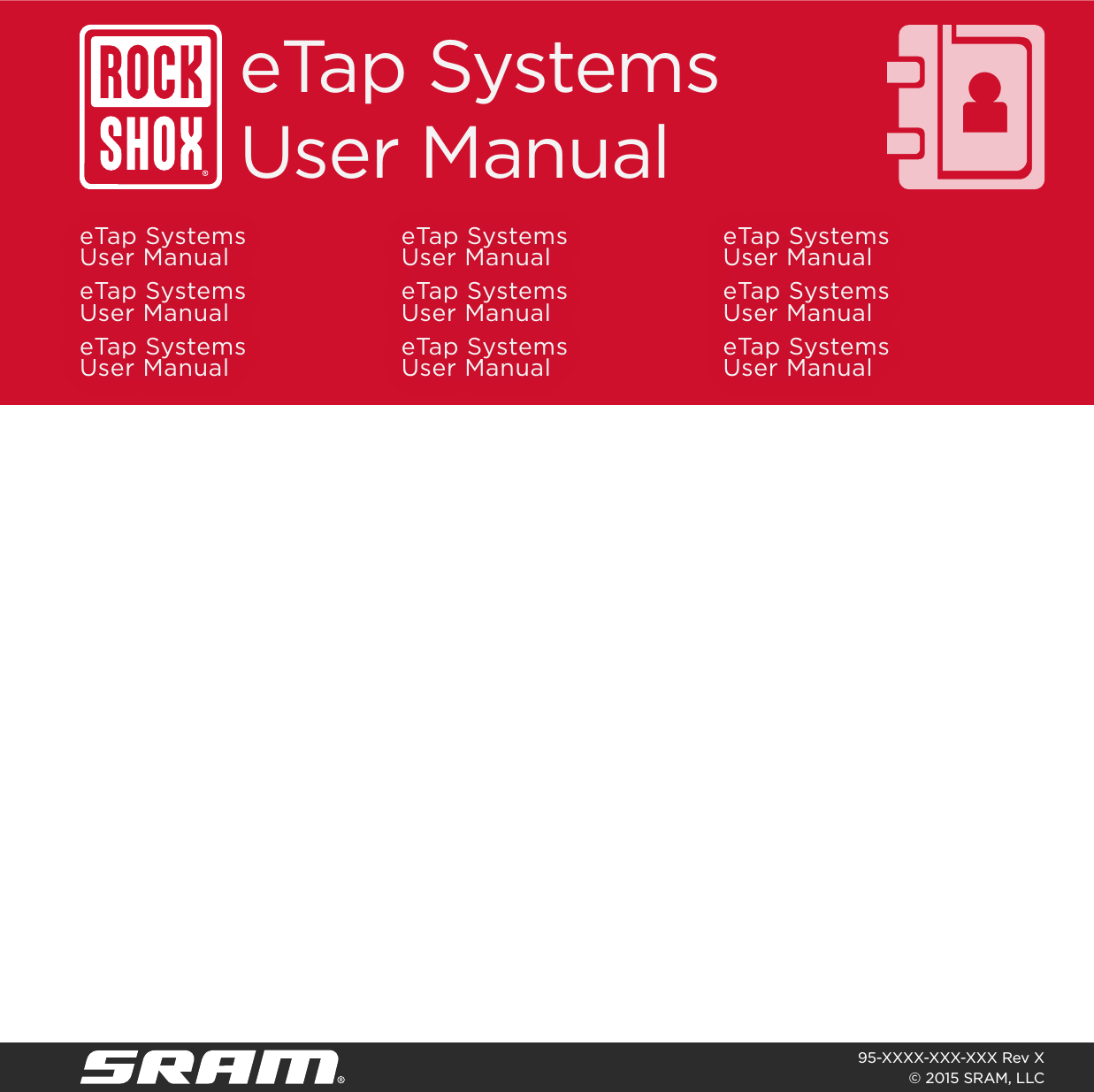 eTap Systems  User Manual eTap Systems  User Manual eTap Systems  User ManualeTap Systems  User Manual eTap Systems  User Manual eTap Systems  User ManualeTap Systems  User Manual eTap Systems  User Manual eTap Systems  User ManualeTap Systems  User Manual95-XXXX-XXX-XXX Rev X © 2015 SRAM, LLC 