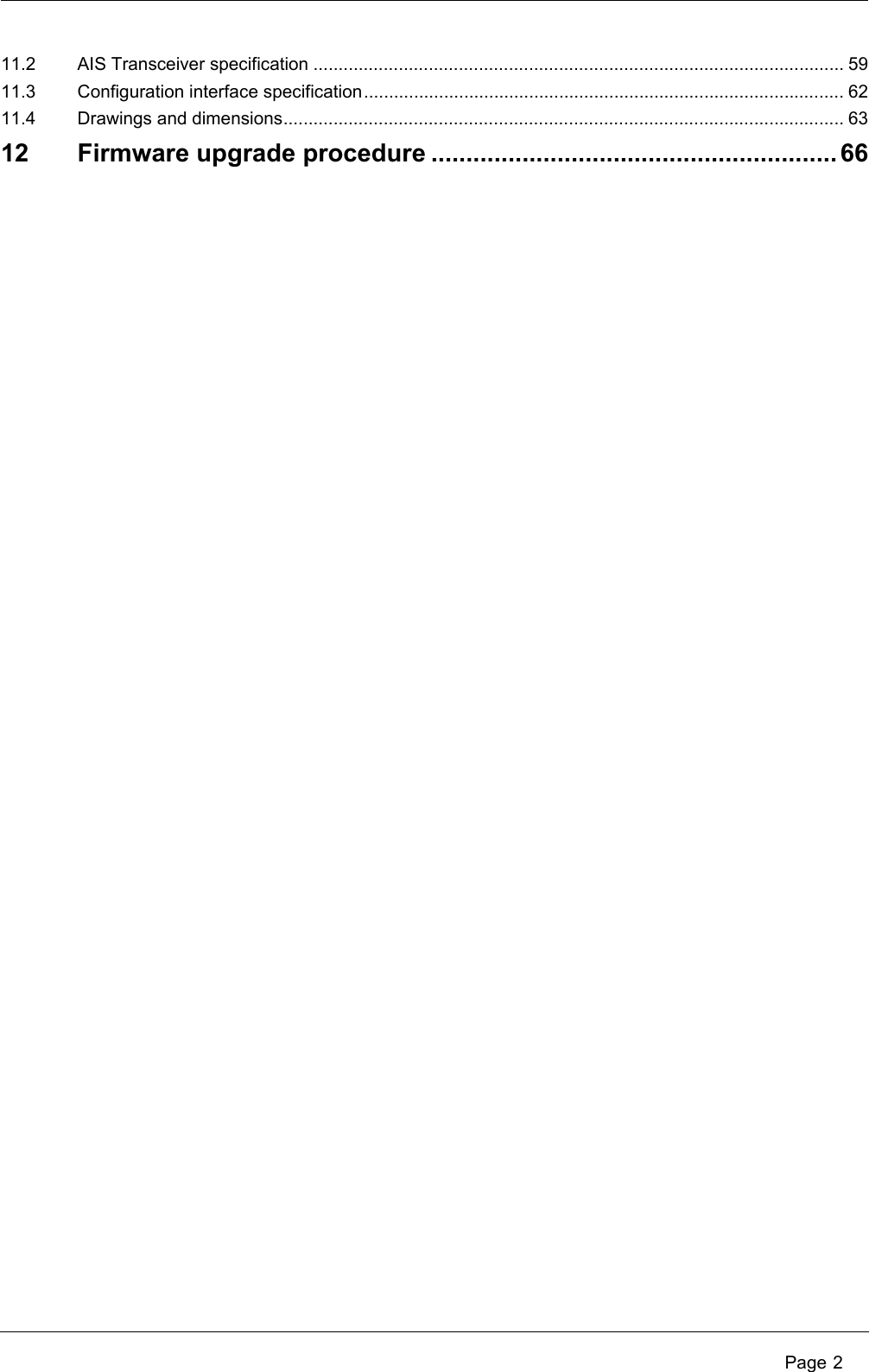  Page 211.2 AIS Transceiver specification .......................................................................................................... 5911.3 Configuration interface specification................................................................................................ 6211.4 Drawings and dimensions................................................................................................................ 6312 Firmware upgrade procedure .......................................................... 66