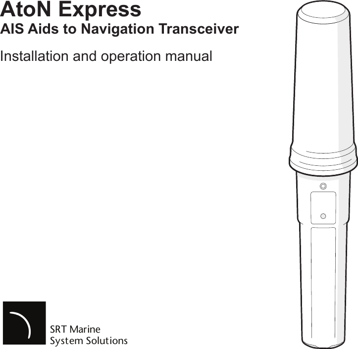 SRT MarineSystem SolutionsAtoN ExpressAIS Aids to Navigation TransceiverInstallation and operation manual
